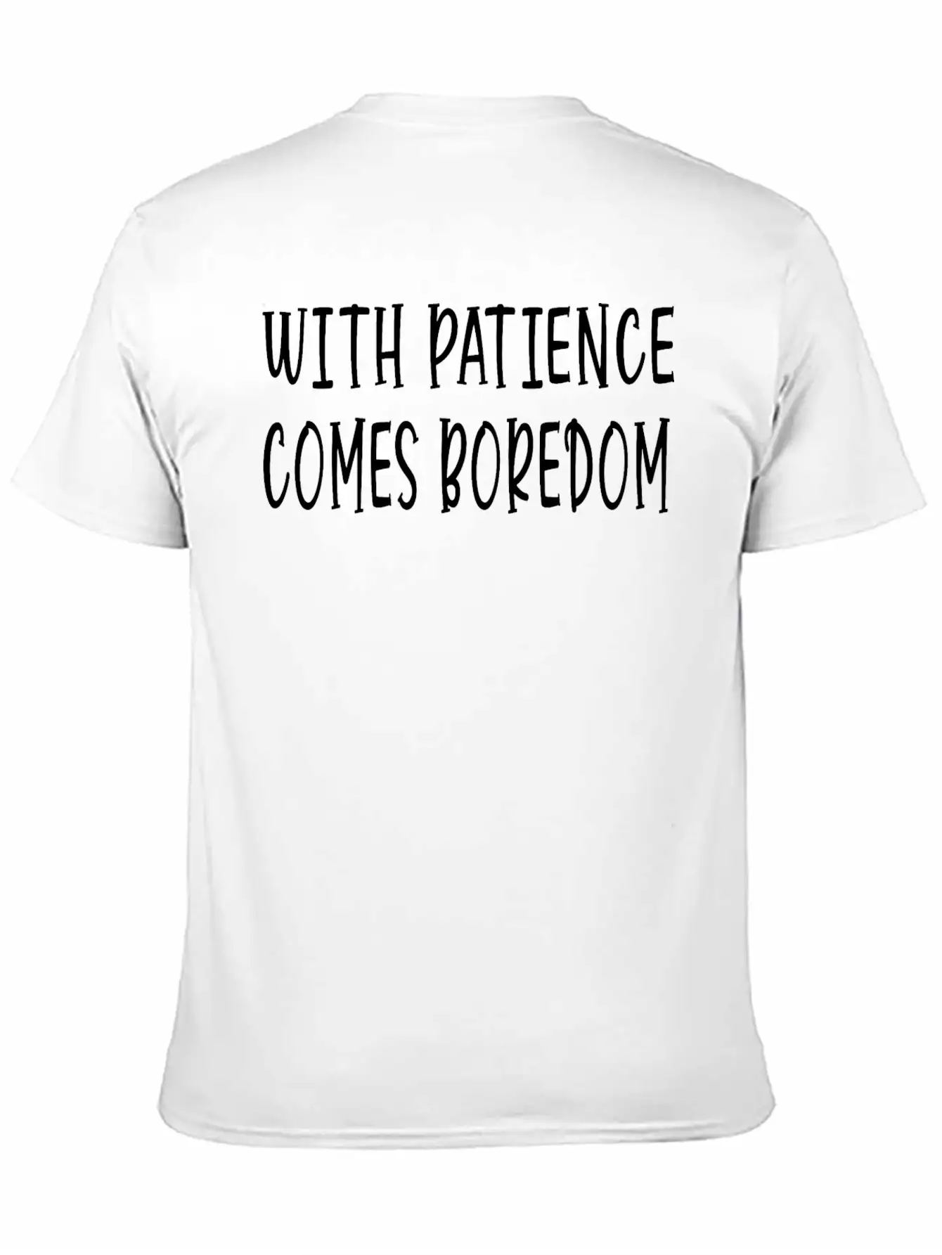 With Patience Comes Boredom Unisex Short Sleeve Soft Cotton T-Shirt – Casual Everyday Wear