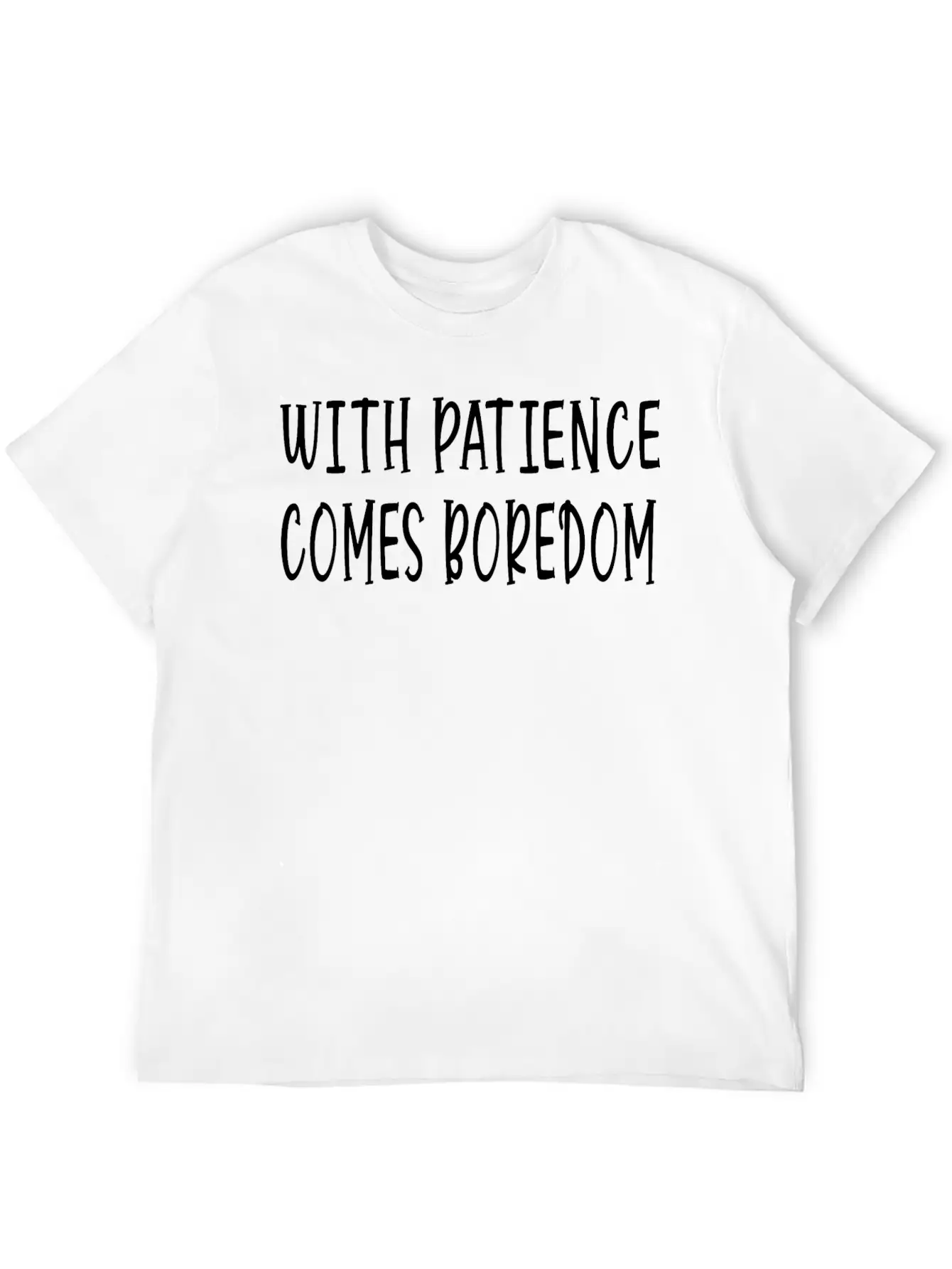 With Patience Comes Boredom Unisex Short Sleeve Soft Cotton T-Shirt – Casual Everyday Wear