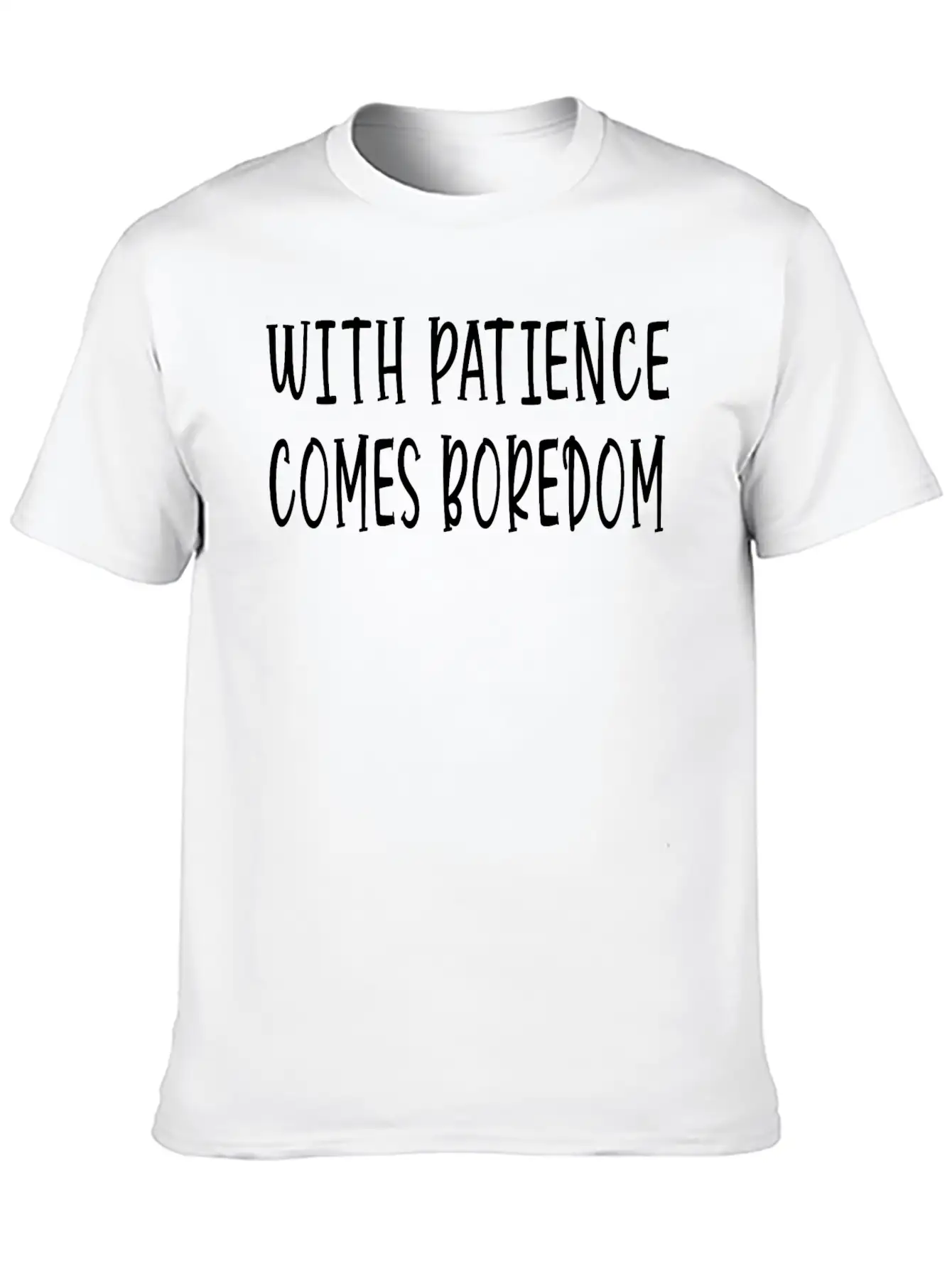 With Patience Comes Boredom Unisex Short Sleeve Soft Cotton T-Shirt – Casual Everyday Wear