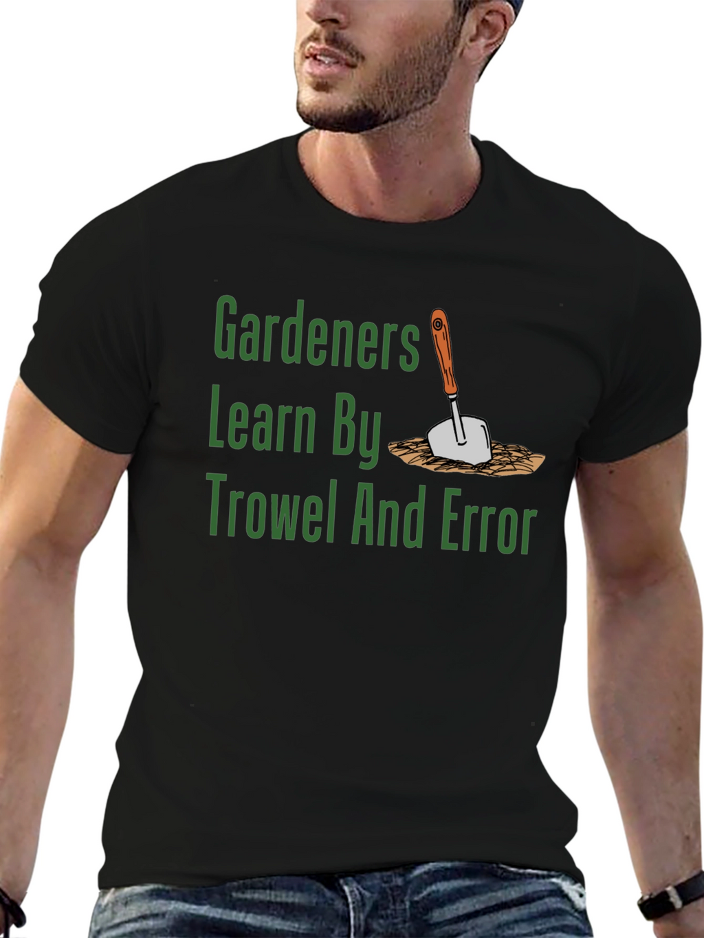 Gardeners Learn By Trowel and Error T-Shirt
