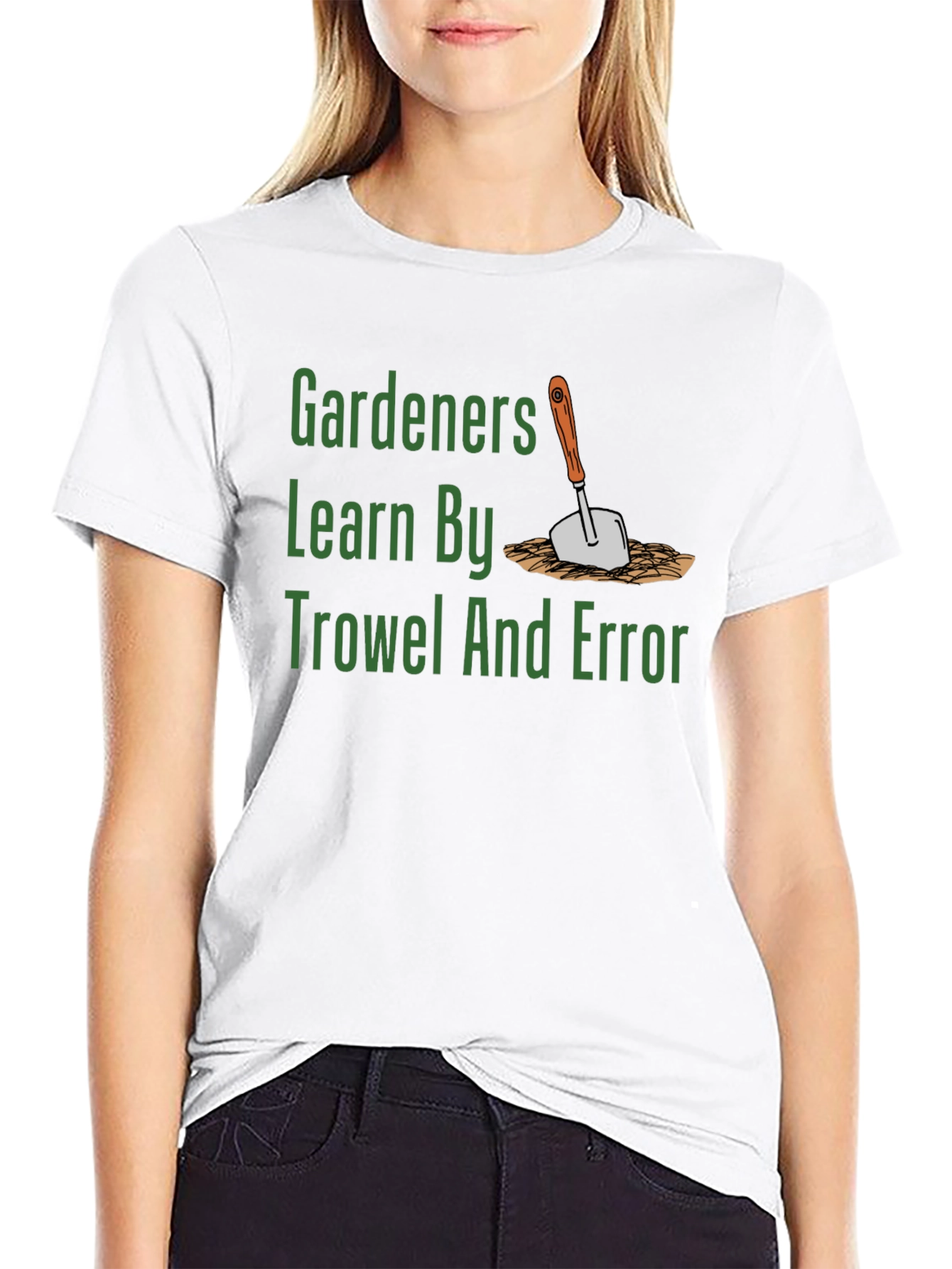 Gardeners Learn By Trowel and Error T-Shirt