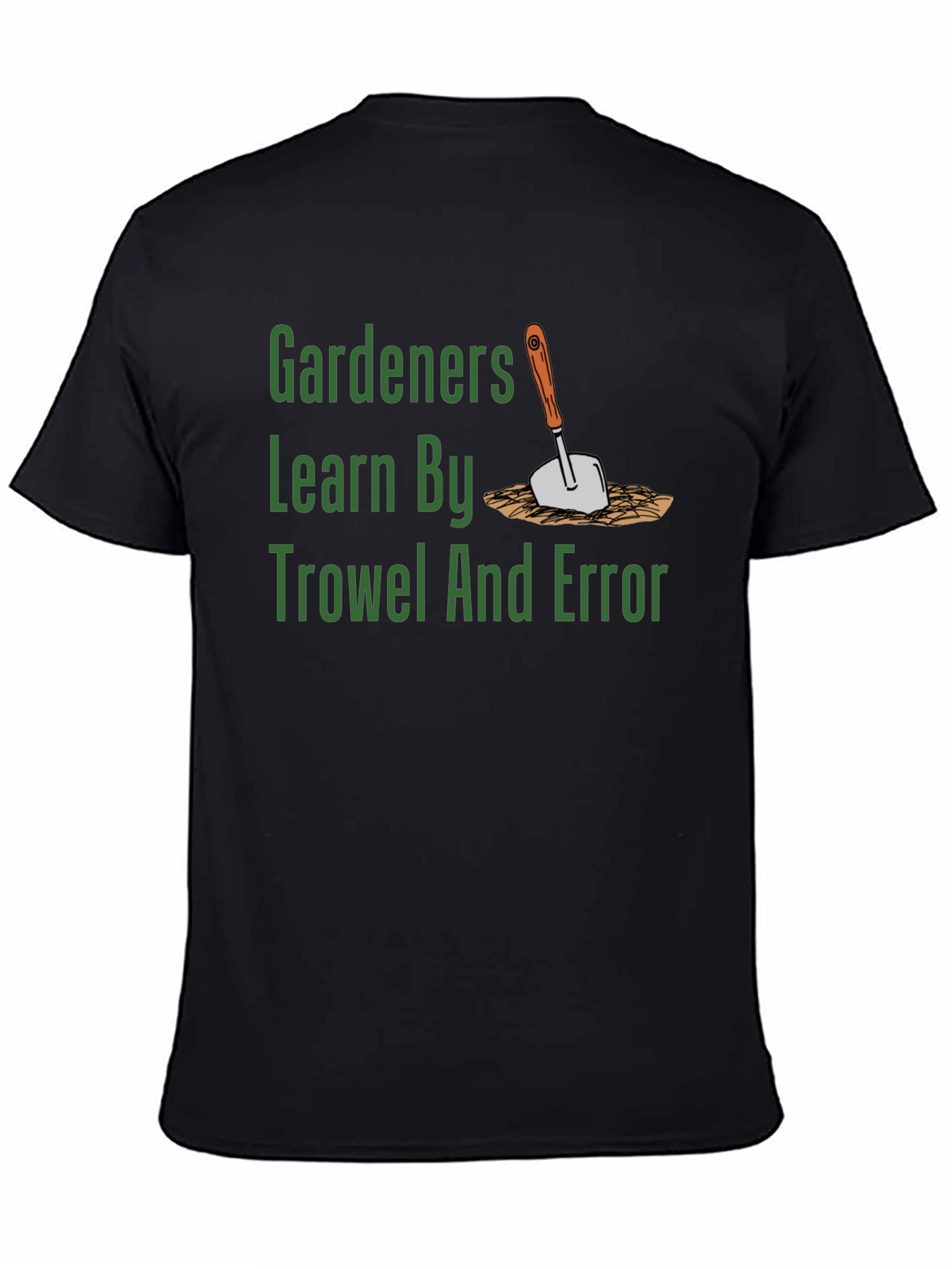 Gardeners Learn By Trowel and Error T-Shirt