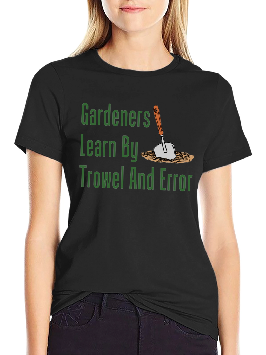 Gardeners Learn By Trowel and Error T-Shirt