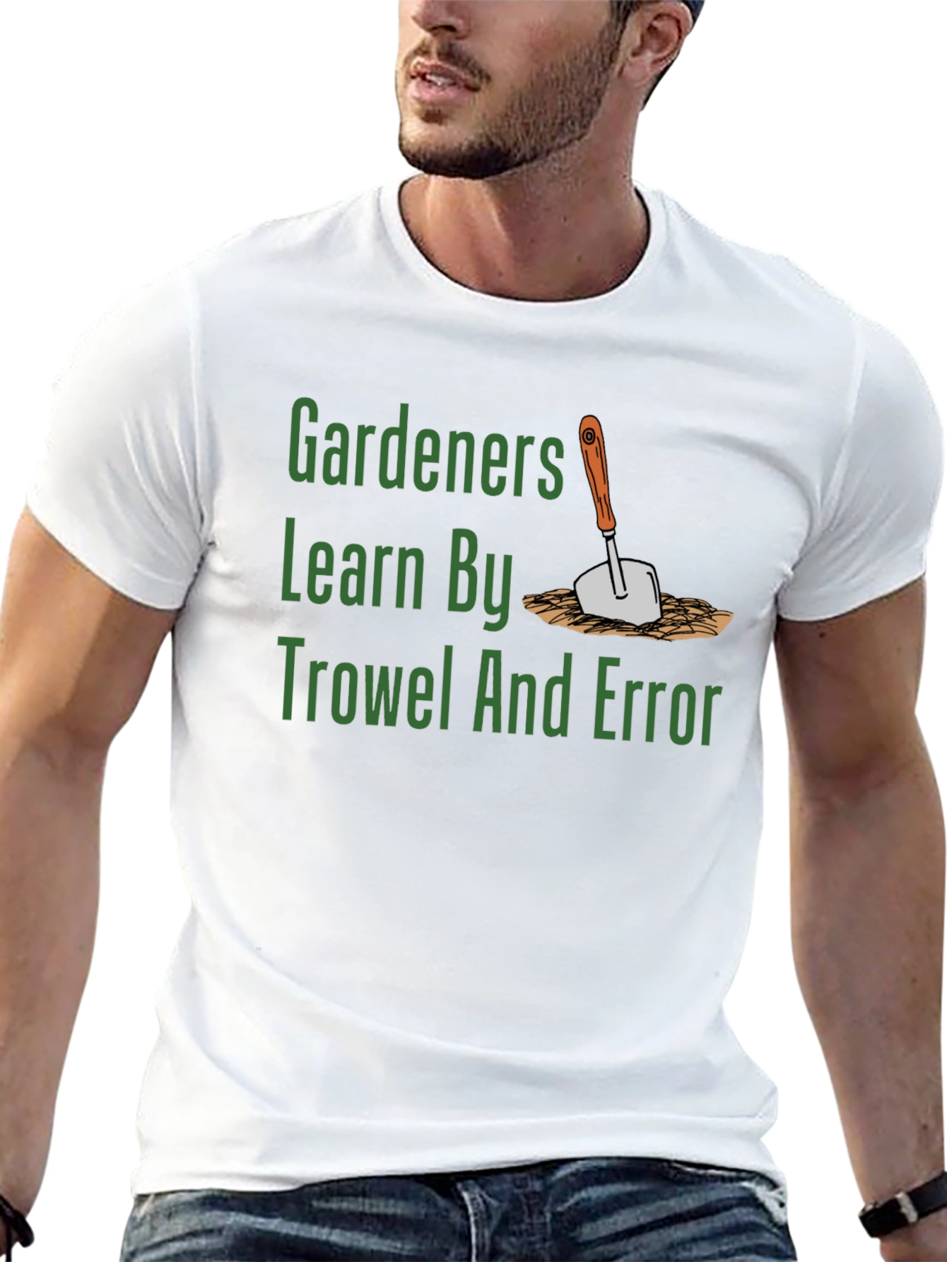 Gardeners Learn By Trowel and Error T-Shirt