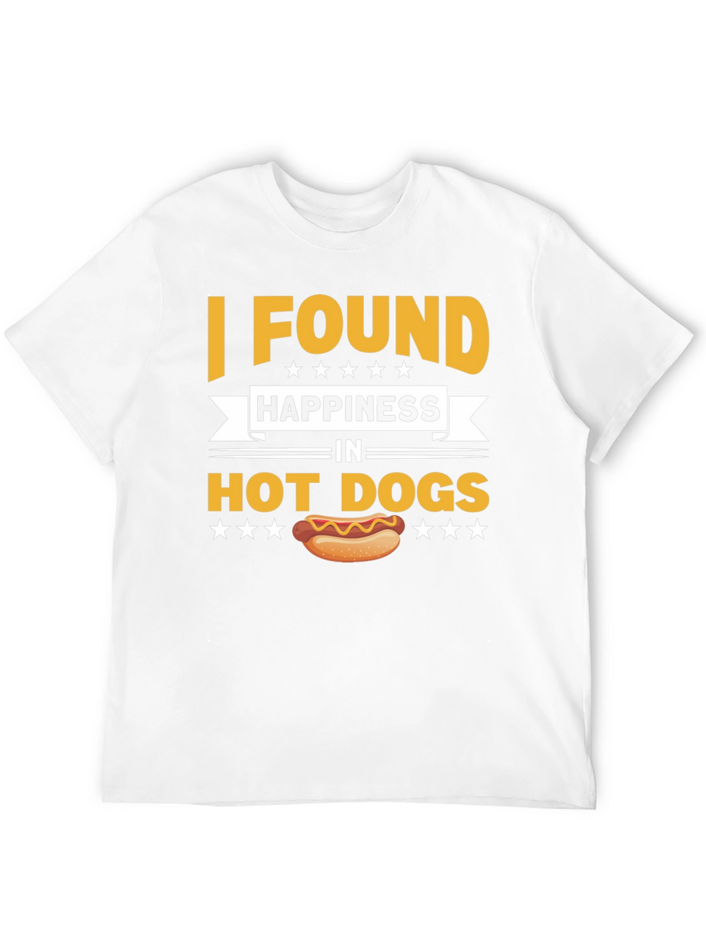 I Found Happiness In Hot Dogs T-Shirt