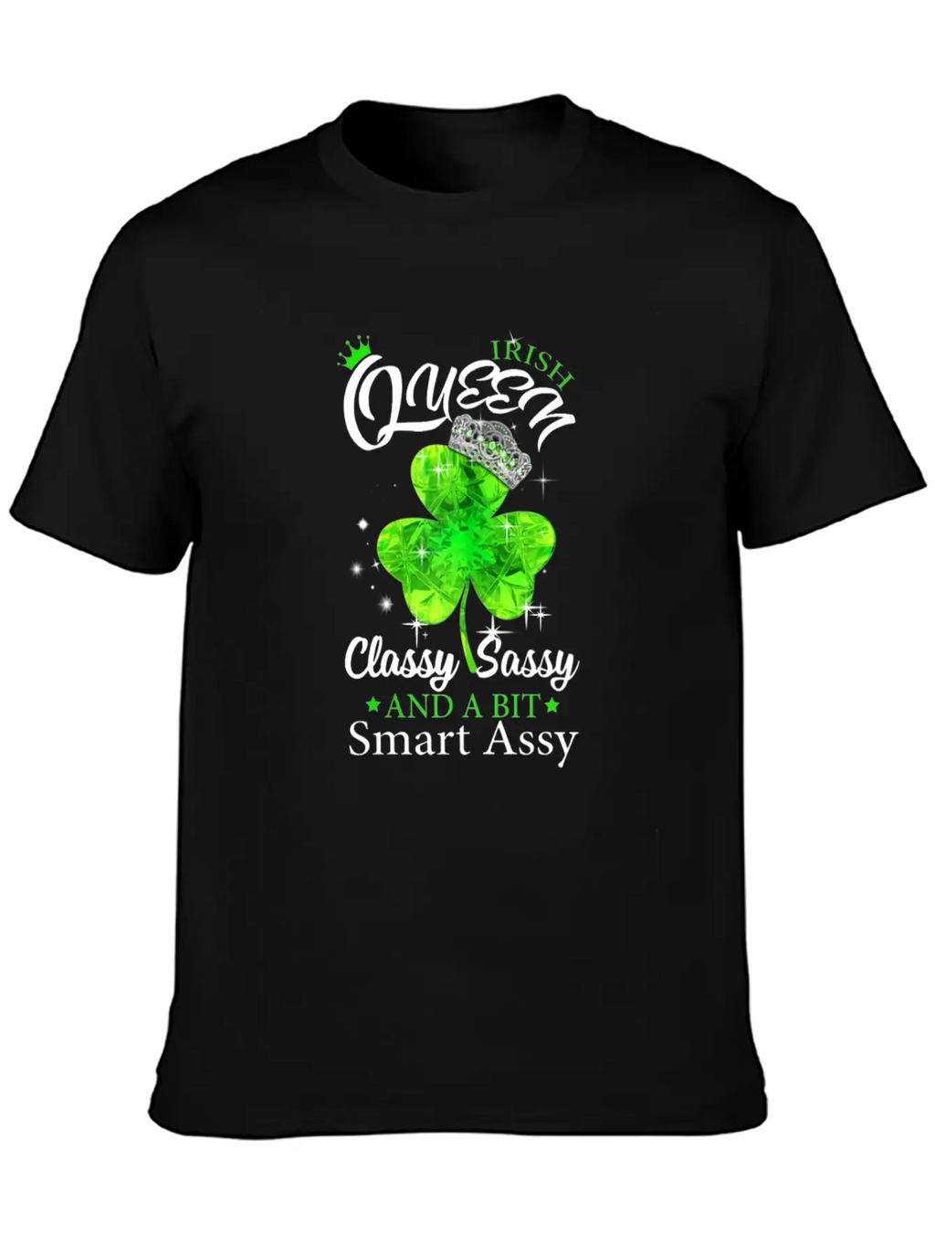 Womens Irish Queen Classy Sassy Smart Assy Tshirt Unisex Short Sleeve Soft Cotton T-Shirt – Casual Everyday Wear