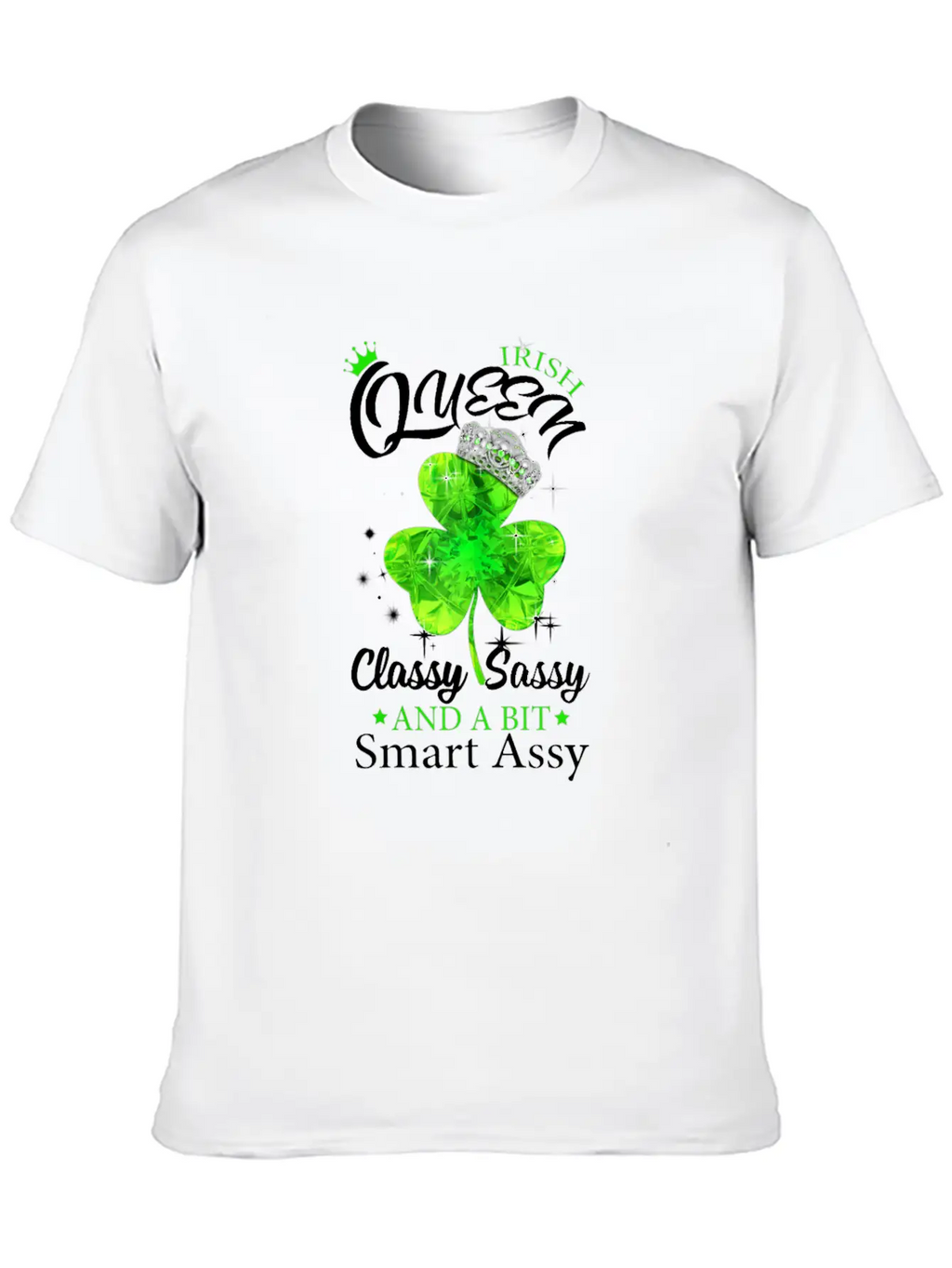 Womens Irish Queen Classy Sassy Smart Assy Tshirt Unisex Short Sleeve Soft Cotton T-Shirt – Casual Everyday Wear