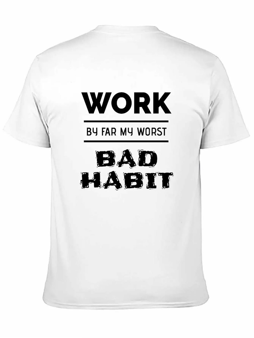 Work By Far My Worst Bad Habit Casual Graphic T-Shirt – Simple And Comfortable Daily Wear