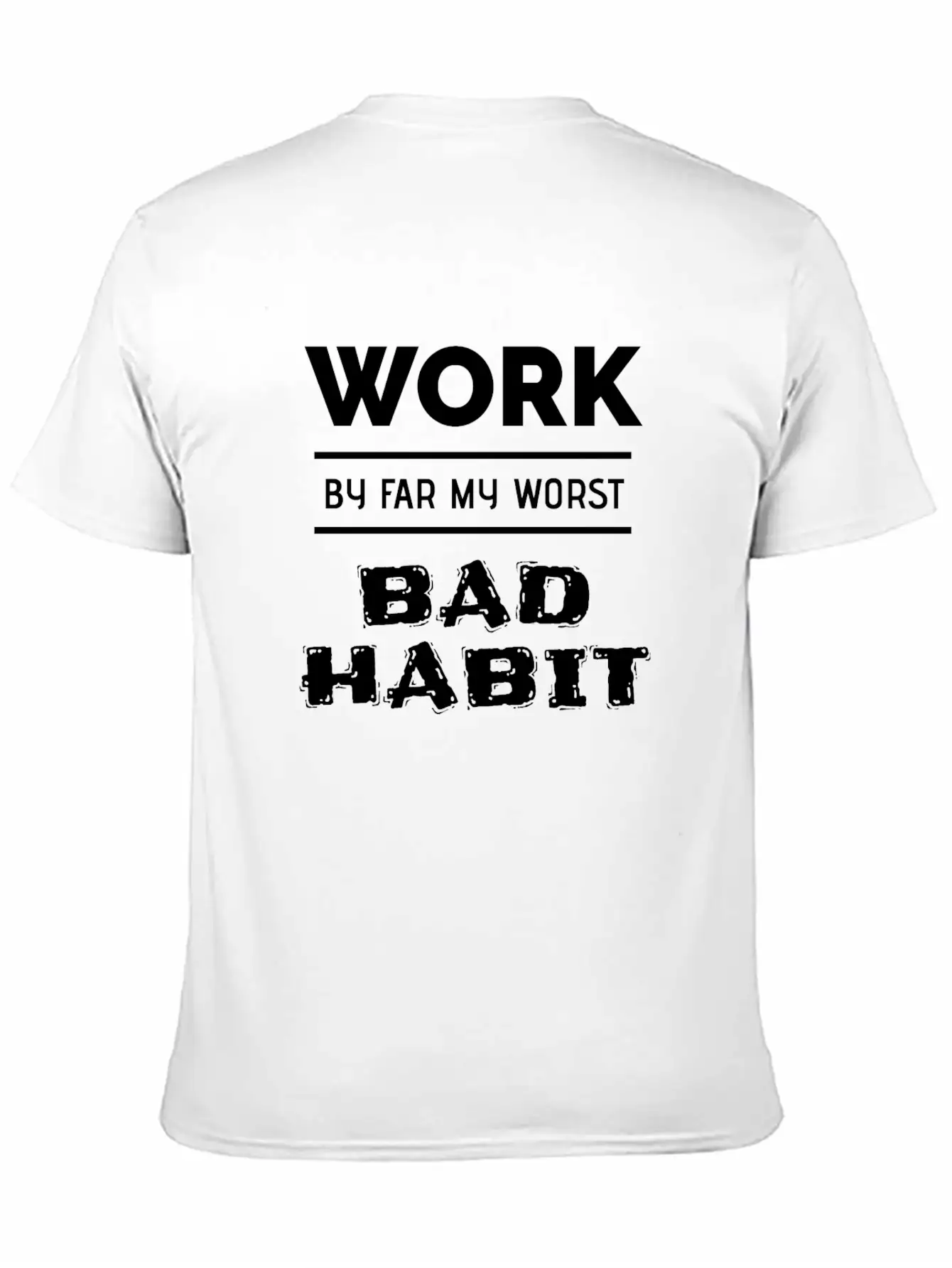 Work By Far My Worst Bad Habit Casual Graphic T-Shirt – Simple And Comfortable Daily Wear