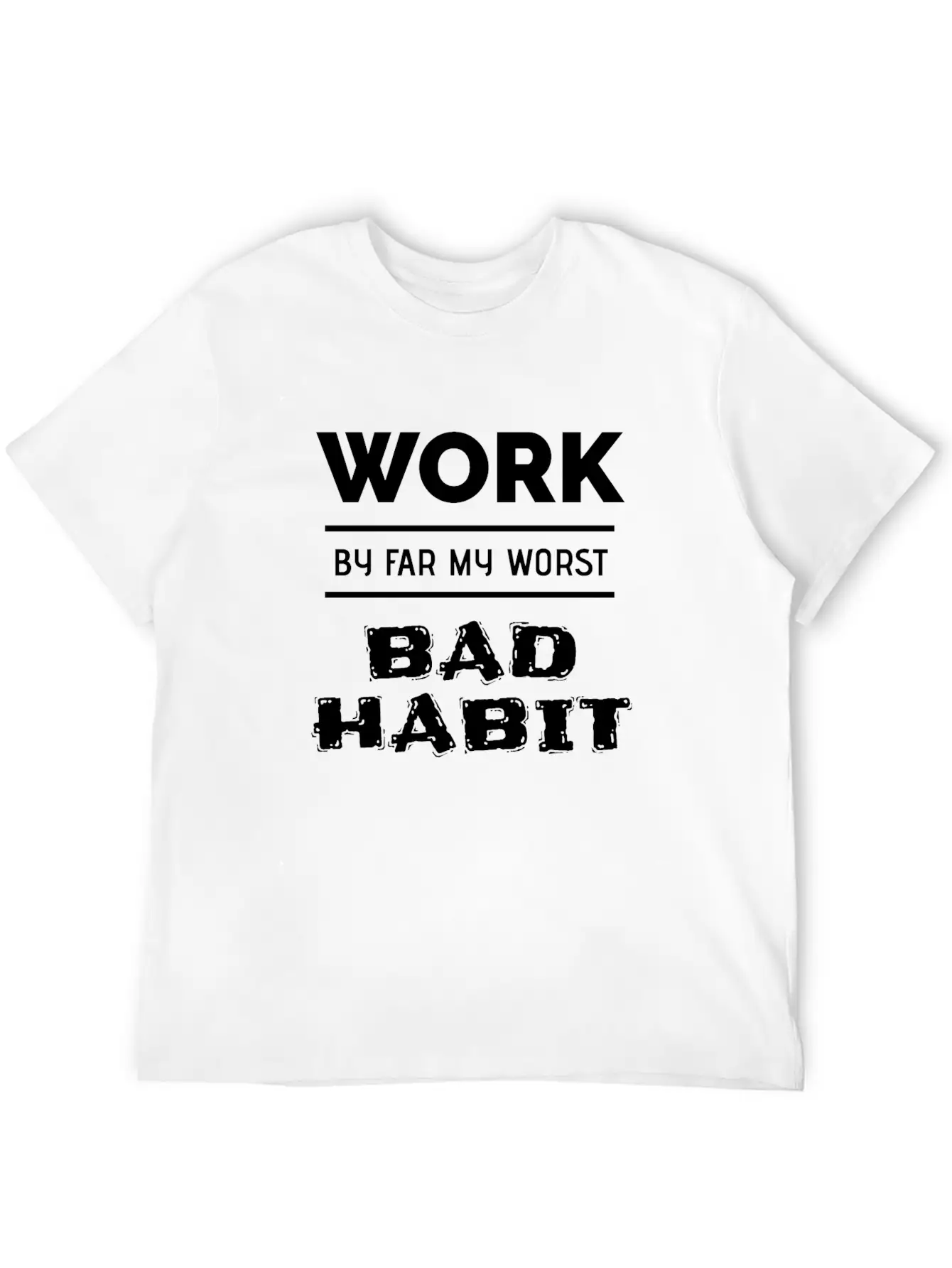 Work By Far My Worst Bad Habit Casual Graphic T-Shirt – Simple And Comfortable Daily Wear