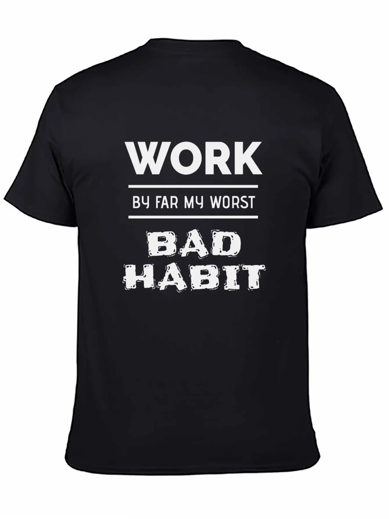 Work By Far My Worst Bad Habit Casual Graphic T-Shirt – Simple And Comfortable Daily Wear