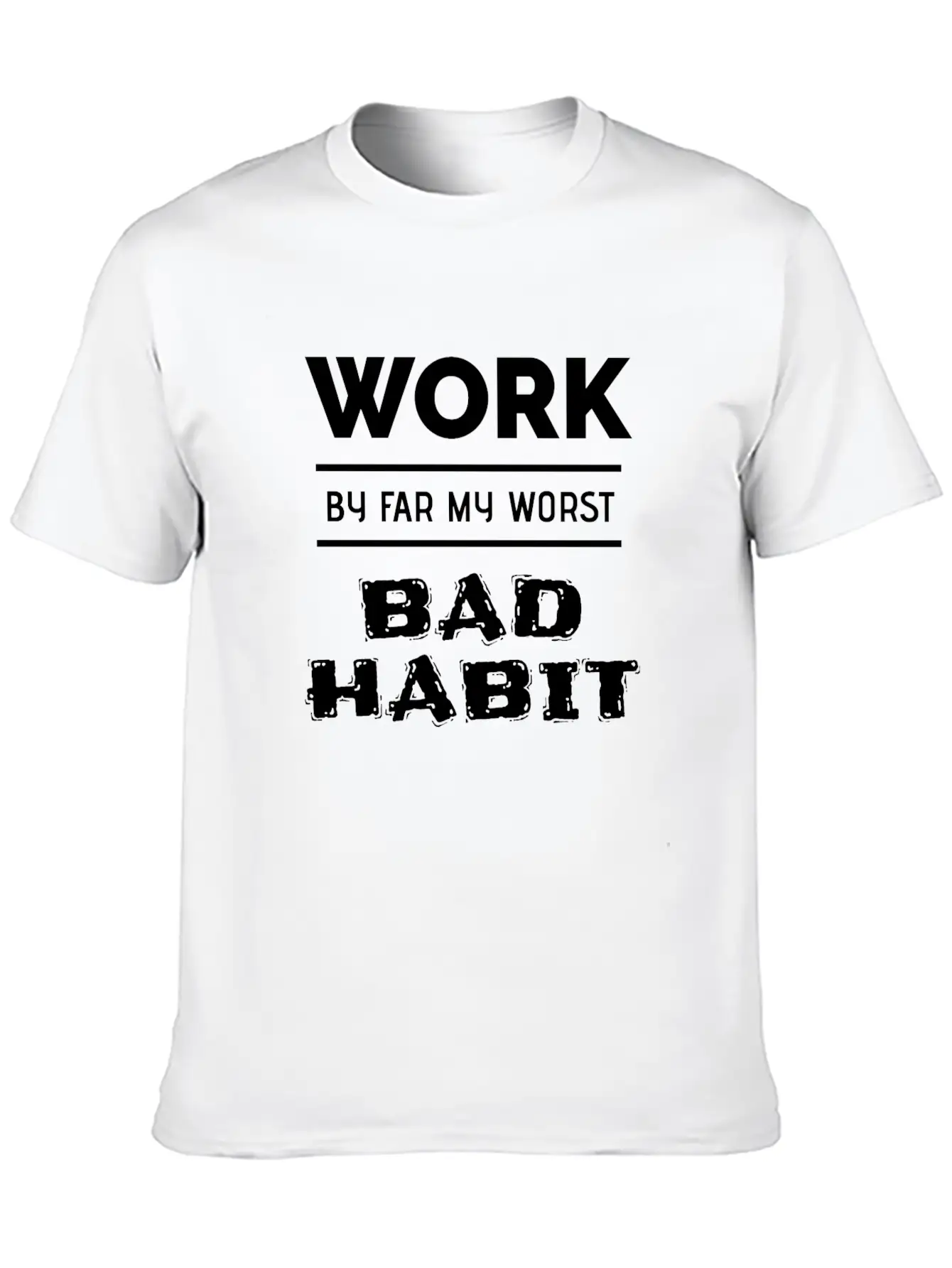 Work By Far My Worst Bad Habit Casual Graphic T-Shirt – Simple And Comfortable Daily Wear