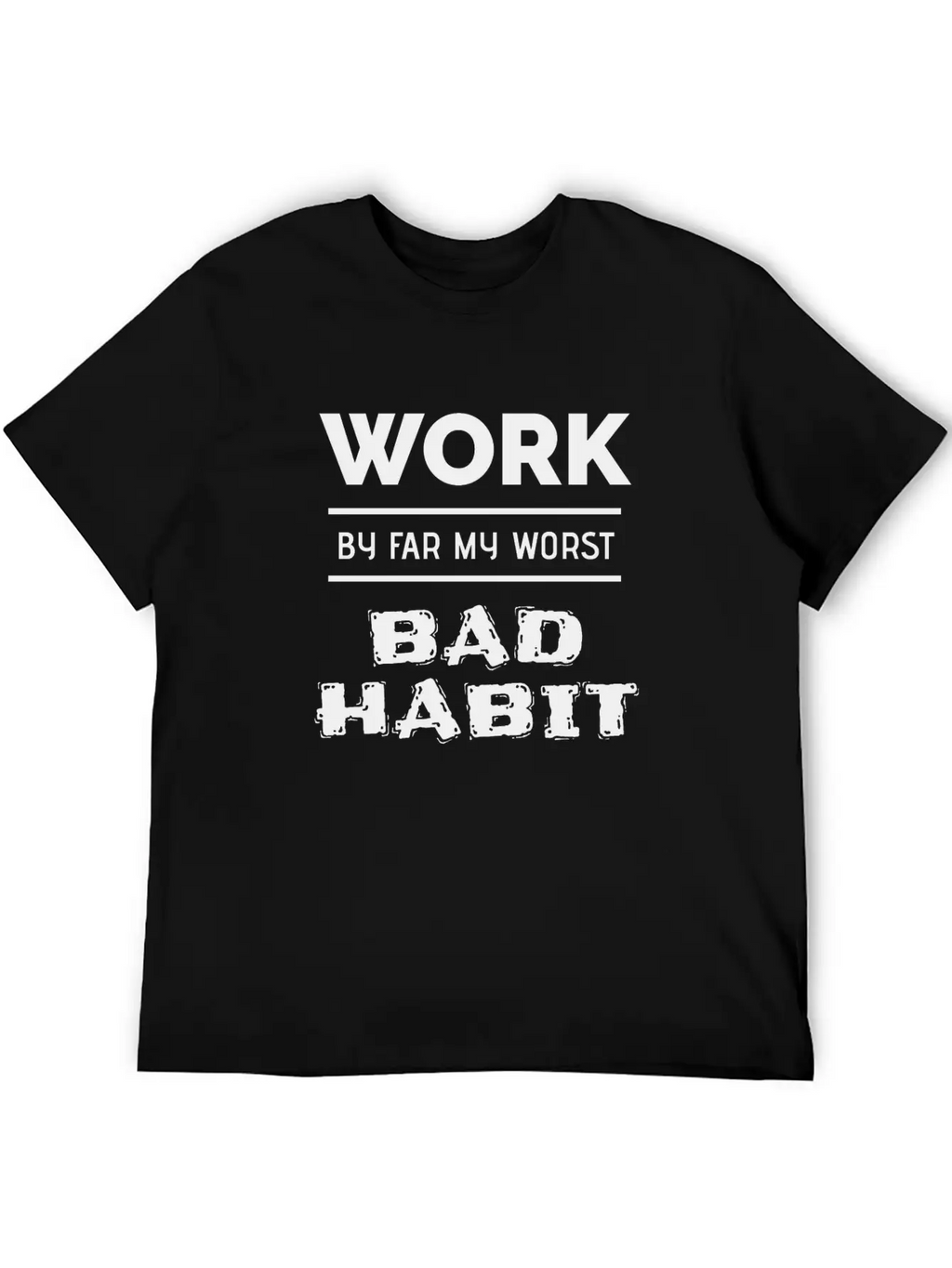 Work By Far My Worst Bad Habit Casual Graphic T-Shirt – Simple And Comfortable Daily Wear