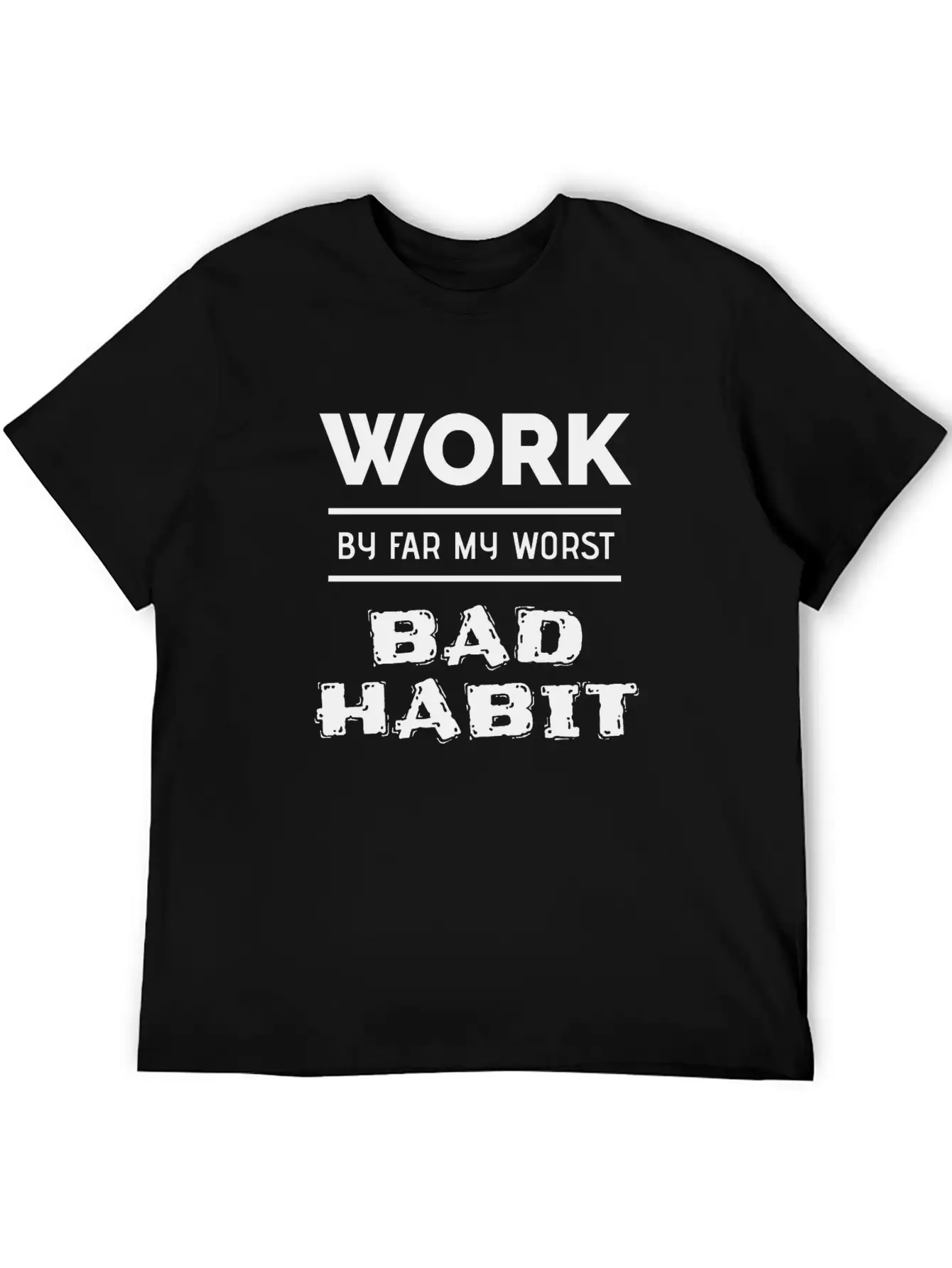 Work By Far My Worst Bad Habit Casual Graphic T-Shirt – Simple And Comfortable Daily Wear