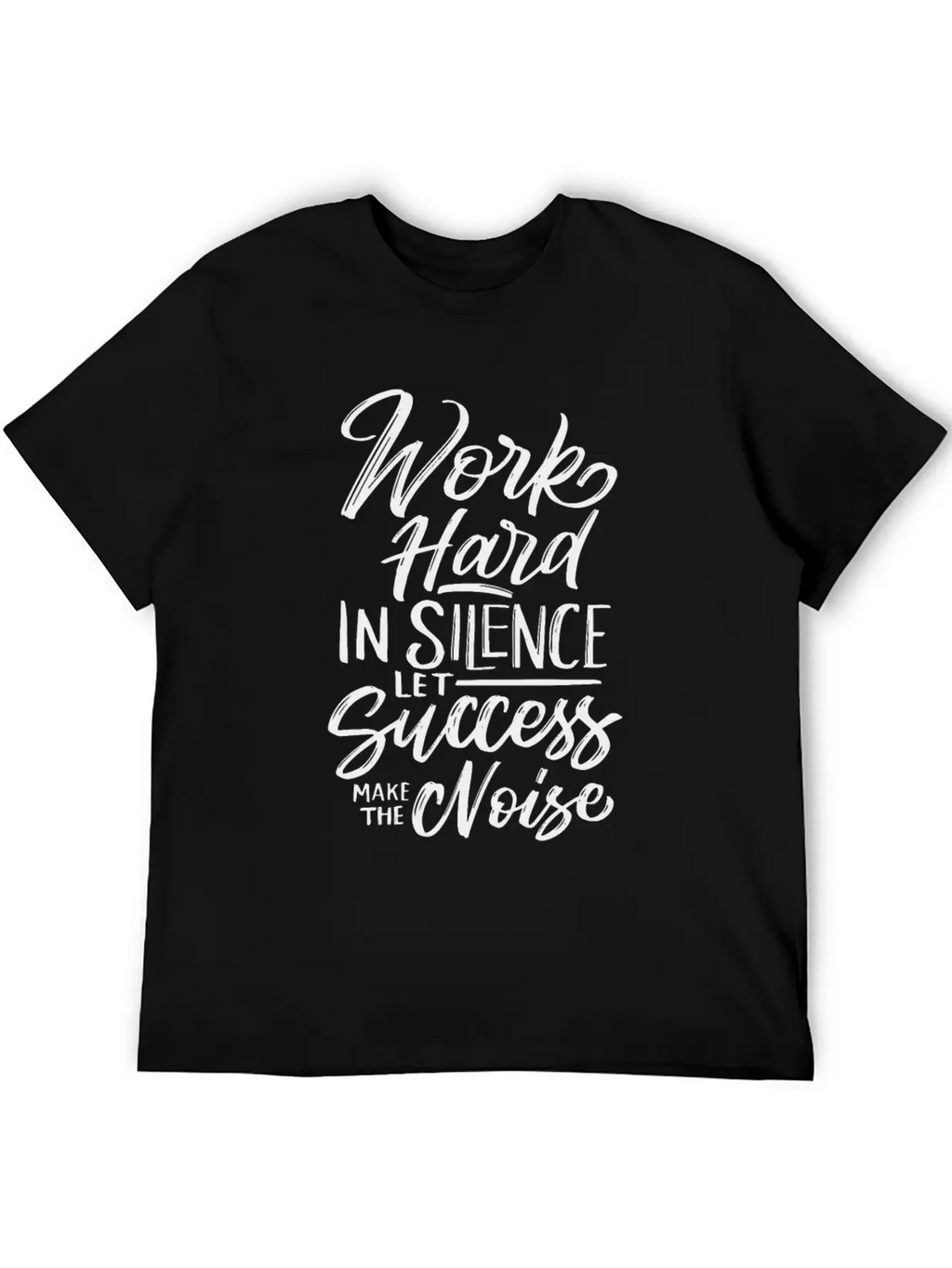 Work Hard In Silence Let Success Make The Noise Unisex Casual T-Shirt – Clean Design For Daily Comfort