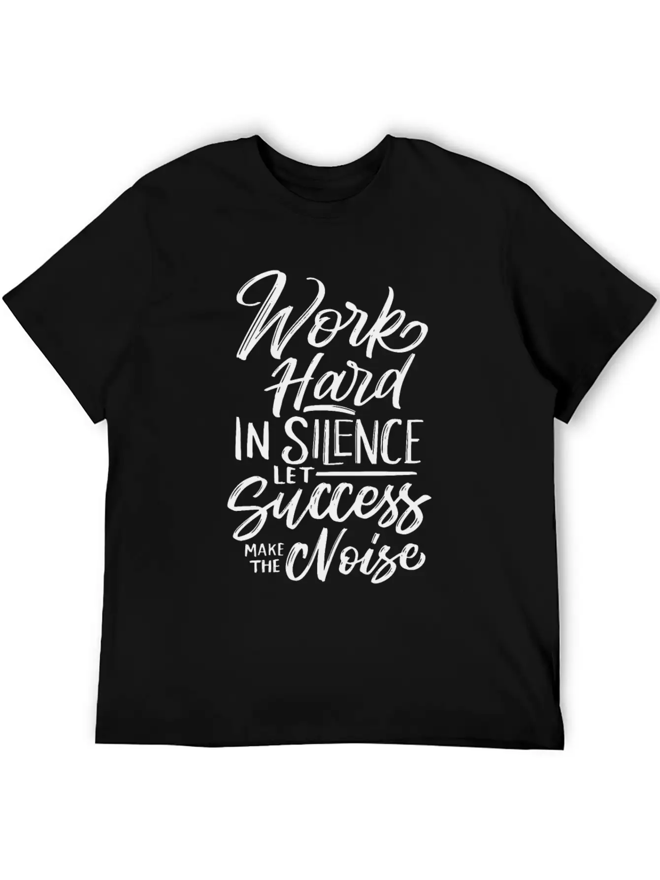 Work Hard In Silence Let Success Make The Noise Unisex Casual T-Shirt – Clean Design For Daily Comfort