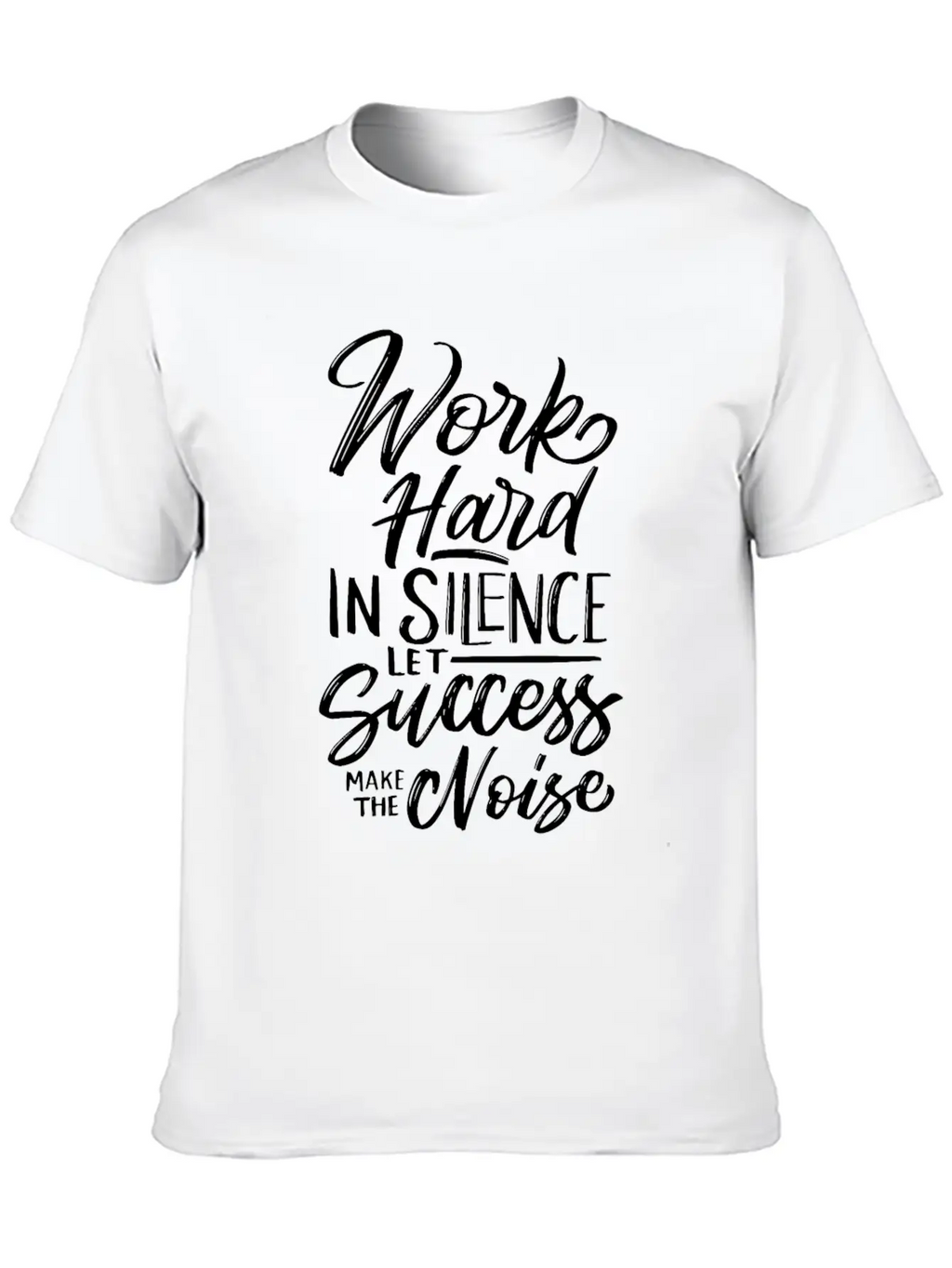 Work Hard In Silence Let Success Make The Noise Unisex Casual T-Shirt – Clean Design For Daily Comfort