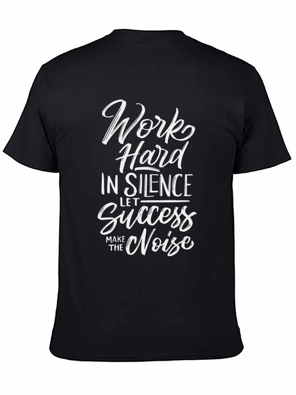Work Hard In Silence Let Success Make The Noise Unisex Casual T-Shirt – Clean Design For Daily Comfort