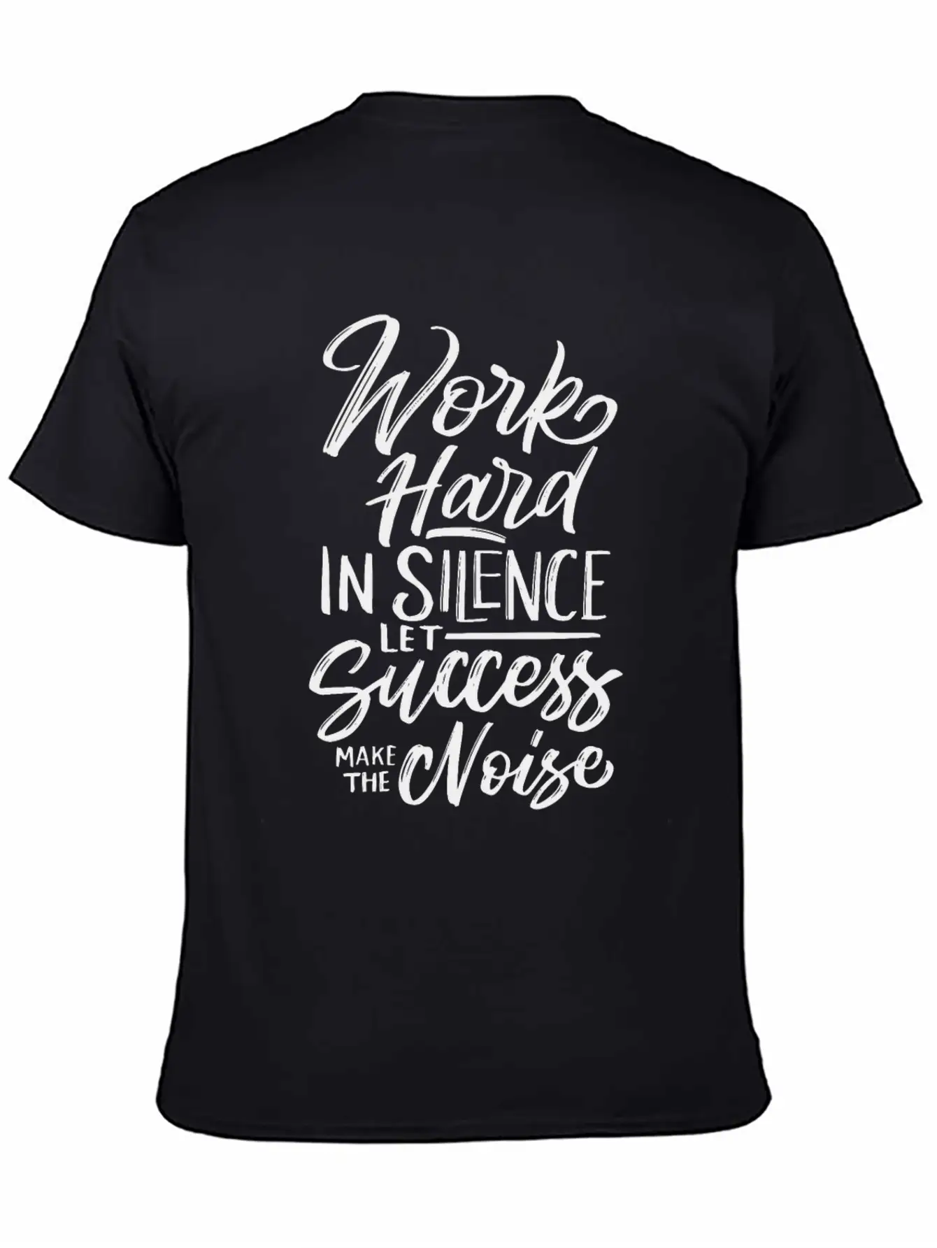Work Hard In Silence Let Success Make The Noise Unisex Casual T-Shirt – Clean Design For Daily Comfort