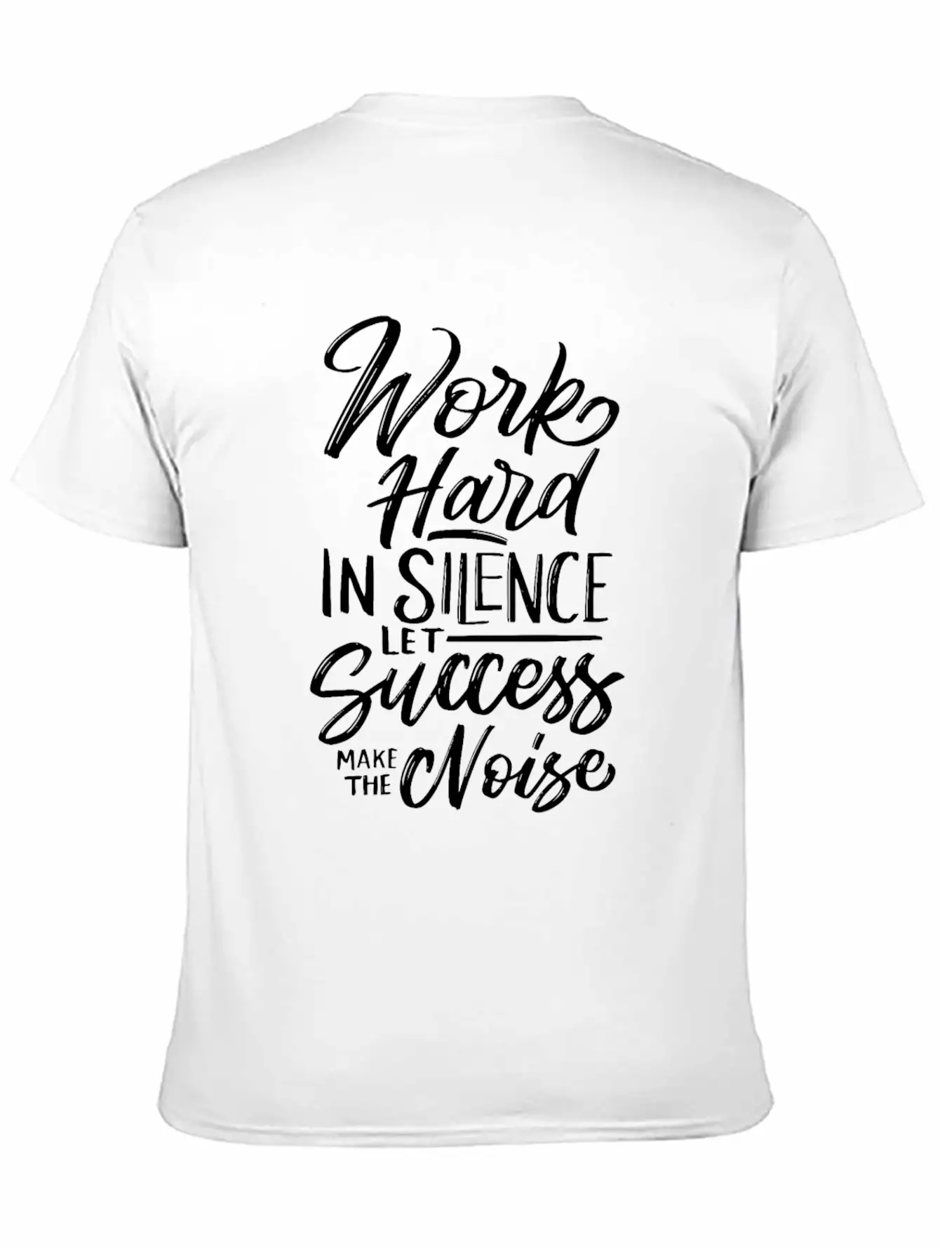 Work Hard In Silence Let Success Make The Noise Unisex Casual T-Shirt – Clean Design For Daily Comfort