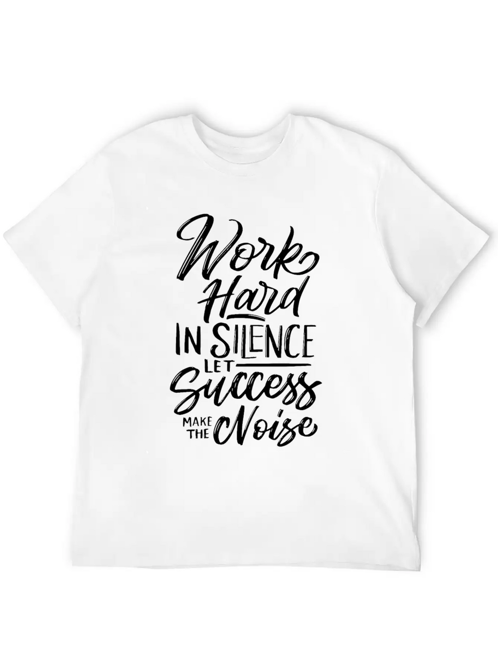 Work Hard In Silence Let Success Make The Noise Unisex Casual T-Shirt – Clean Design For Daily Comfort