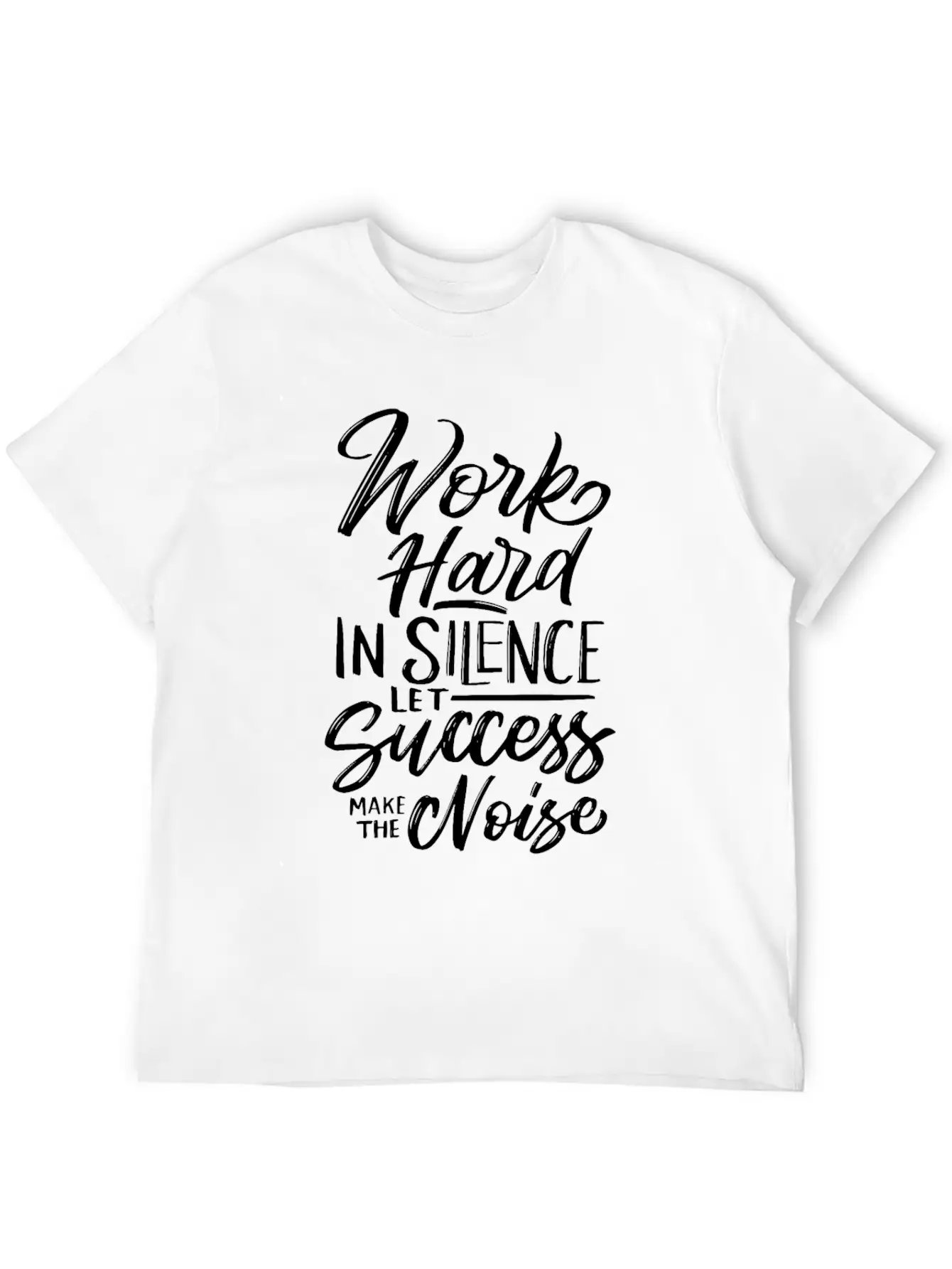Work Hard In Silence Let Success Make The Noise Unisex Casual T-Shirt – Clean Design For Daily Comfort