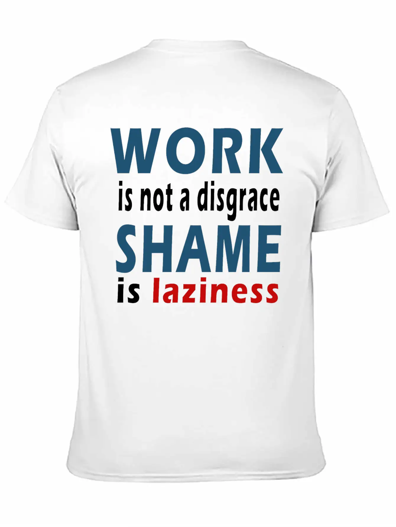 Work Is Not A Disgrace. Shame Is Laziness Breathable Soft Cotton T-Shirt – Timeless Casual Look