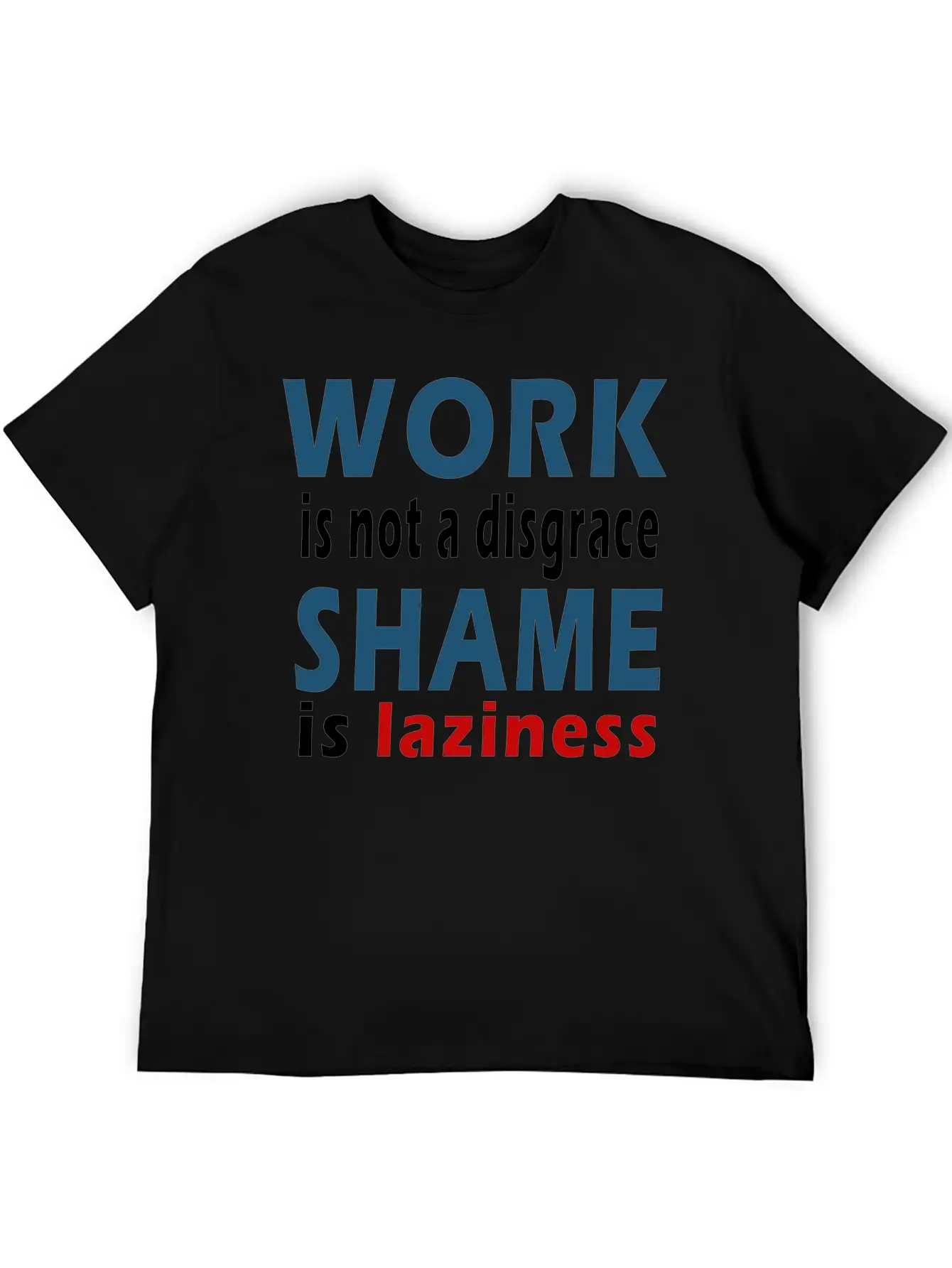 Work Is Not A Disgrace. Shame Is Laziness Breathable Soft Cotton T-Shirt – Timeless Casual Look