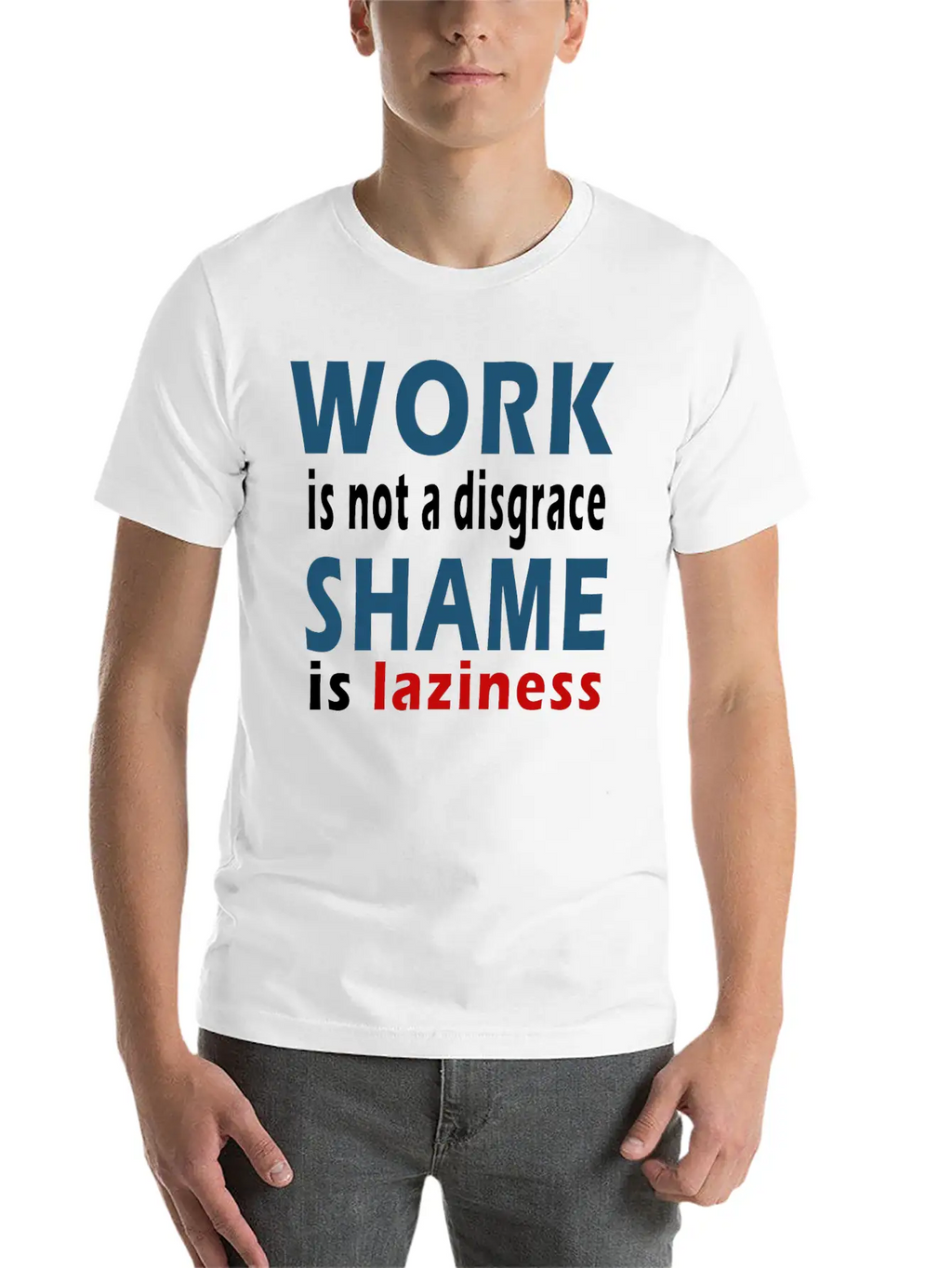 Work Is Not A Disgrace. Shame Is Laziness Breathable Soft Cotton T-Shirt – Timeless Casual Look
