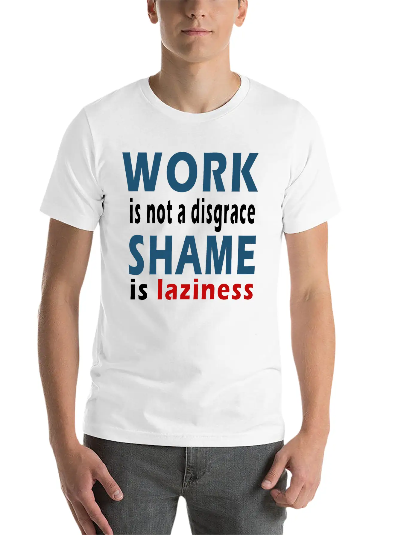 Work Is Not A Disgrace. Shame Is Laziness Breathable Soft Cotton T-Shirt – Timeless Casual Look
