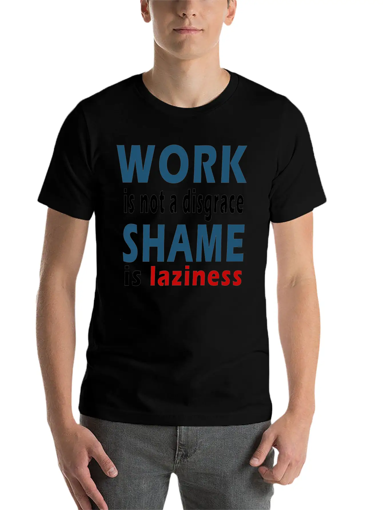 Work Is Not A Disgrace. Shame Is Laziness Breathable Soft Cotton T-Shirt – Timeless Casual Look