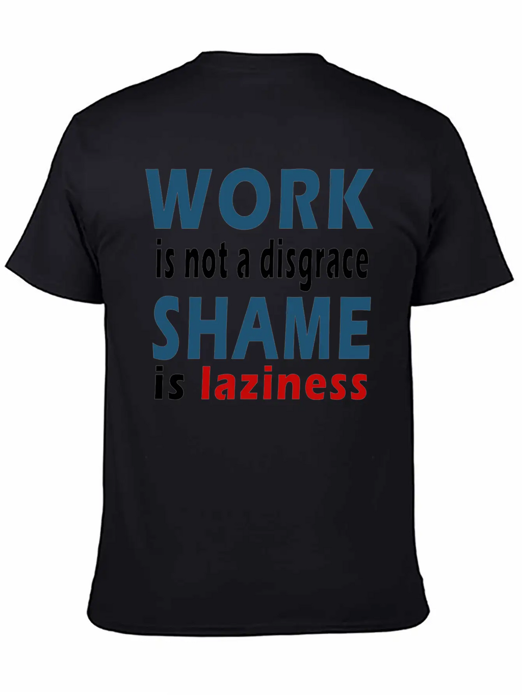 Work Is Not A Disgrace. Shame Is Laziness Breathable Soft Cotton T-Shirt – Timeless Casual Look