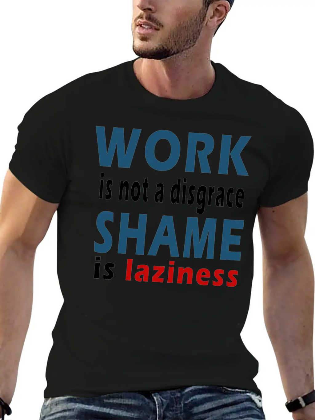 Work Is Not A Disgrace. Shame Is Laziness Breathable Soft Cotton T-Shirt – Timeless Casual Look