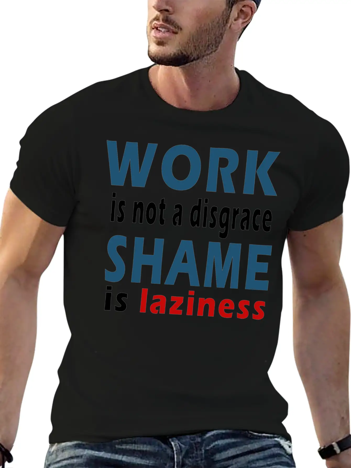 Work Is Not A Disgrace. Shame Is Laziness Breathable Soft Cotton T-Shirt – Timeless Casual Look