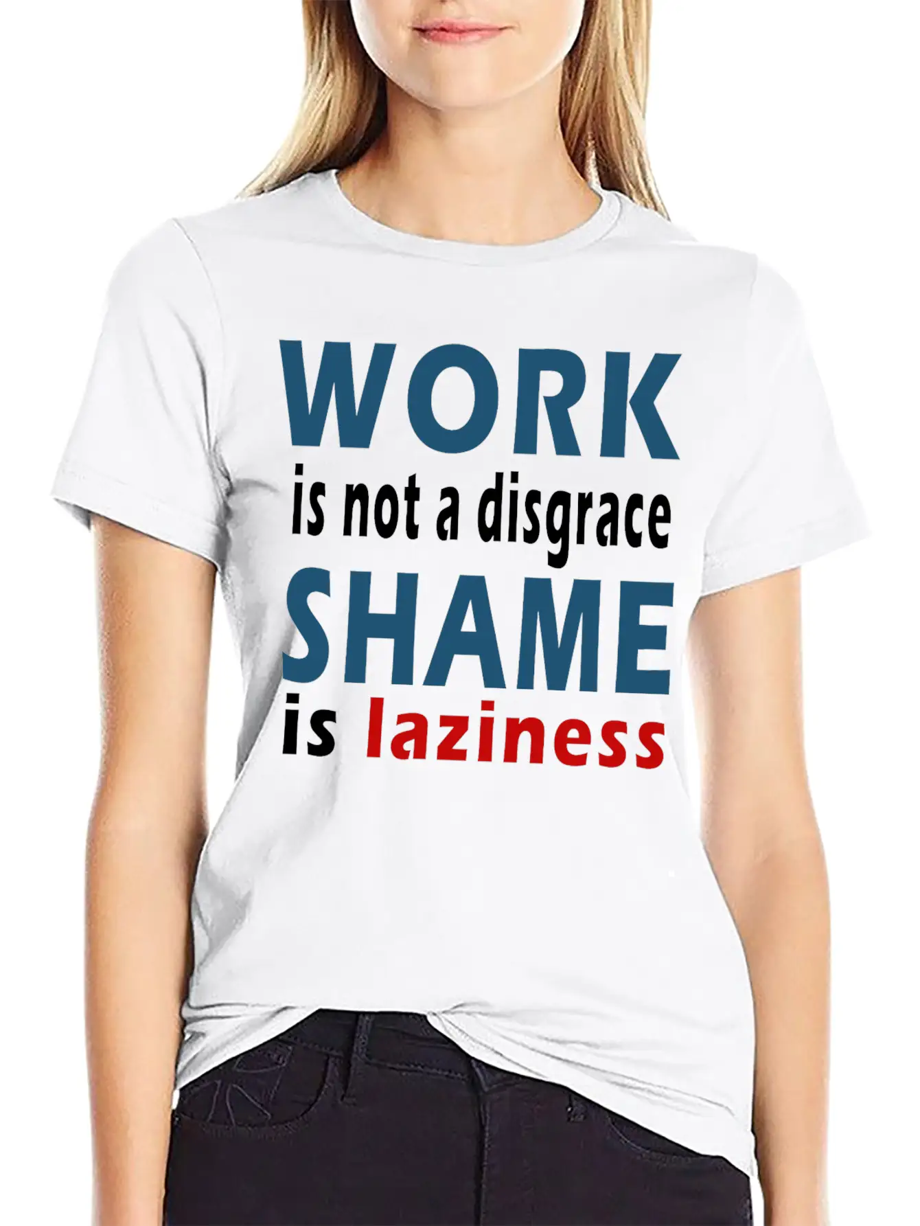 Work Is Not A Disgrace. Shame Is Laziness Breathable Soft Cotton T-Shirt – Timeless Casual Look