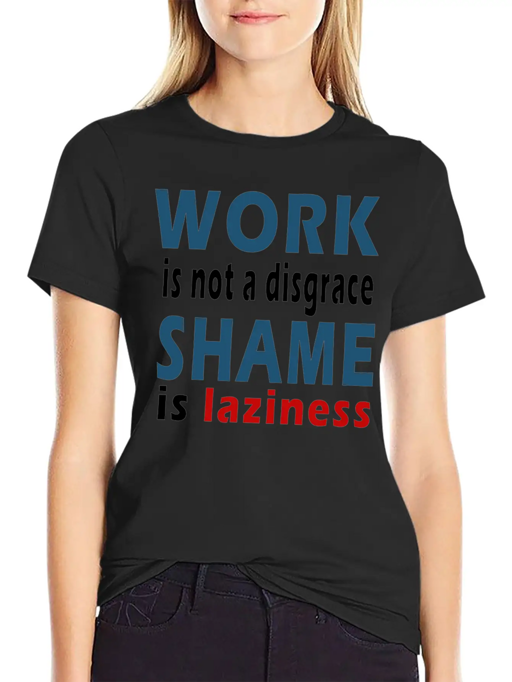Work Is Not A Disgrace. Shame Is Laziness Breathable Soft Cotton T-Shirt – Timeless Casual Look