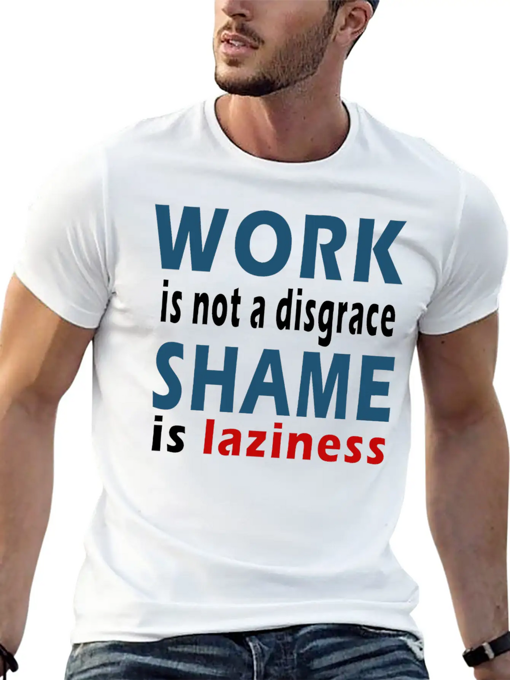 Work Is Not A Disgrace. Shame Is Laziness Breathable Soft Cotton T-Shirt – Timeless Casual Look