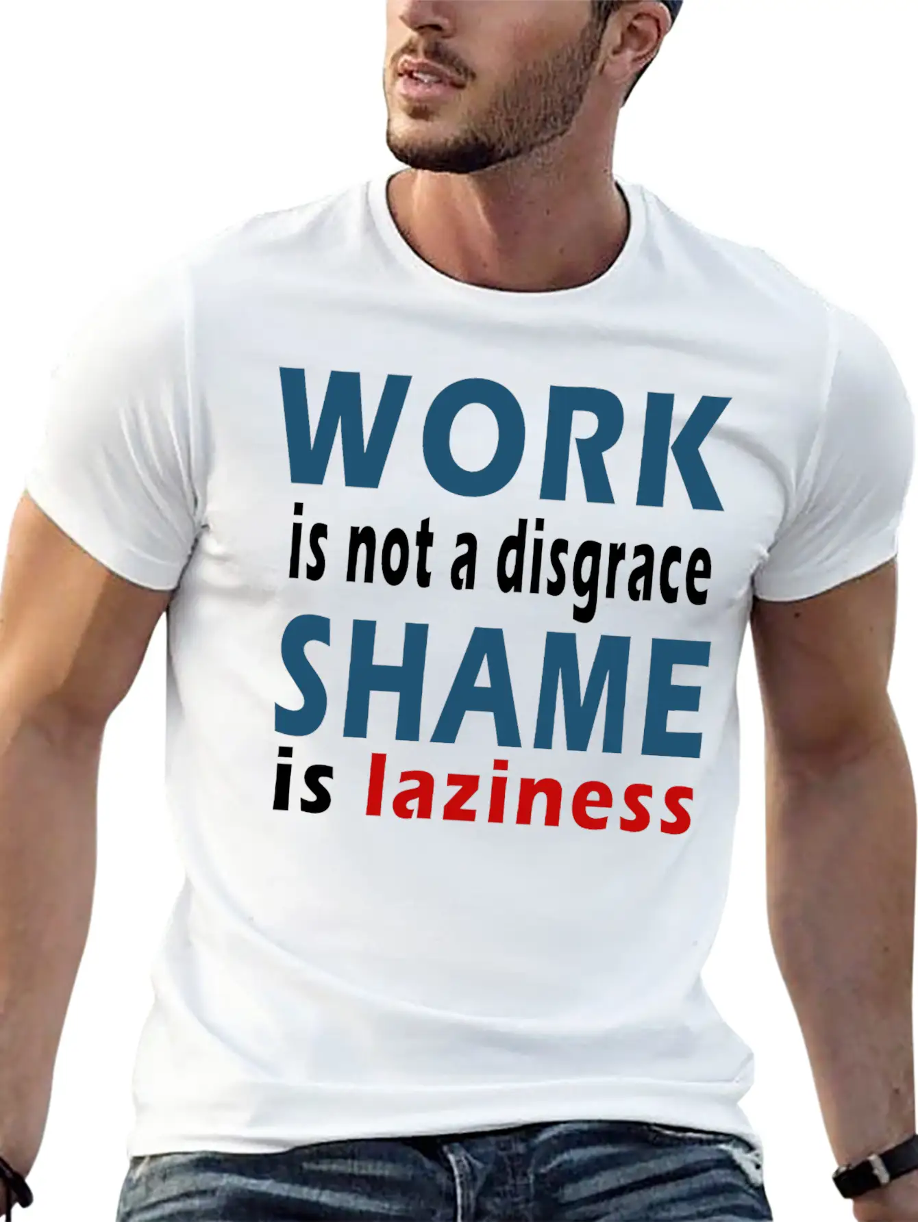 Work Is Not A Disgrace. Shame Is Laziness Breathable Soft Cotton T-Shirt – Timeless Casual Look