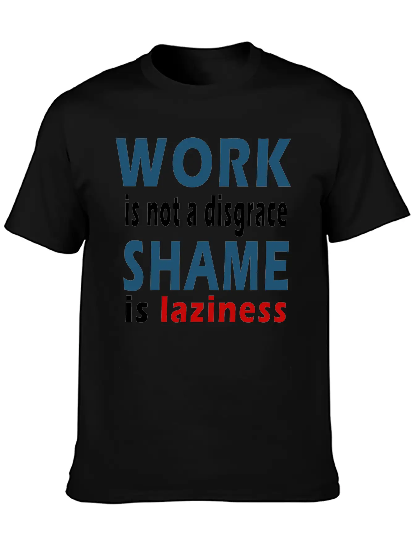 Work Is Not A Disgrace. Shame Is Laziness Breathable Soft Cotton T-Shirt – Timeless Casual Look