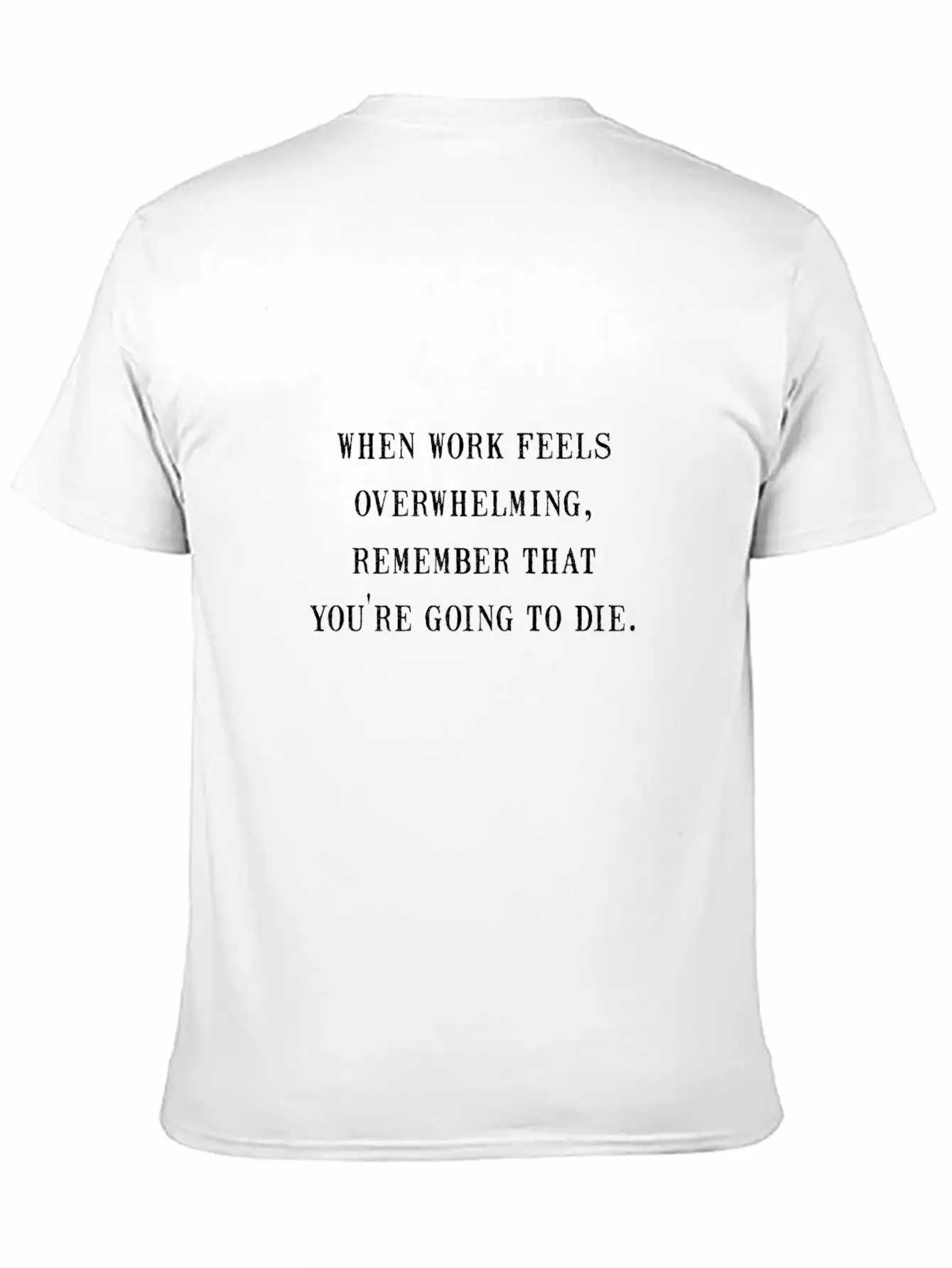 Work Overwhelming Funny Stylish Everyday T-Shirt – Unisex Basic Cotton Tee