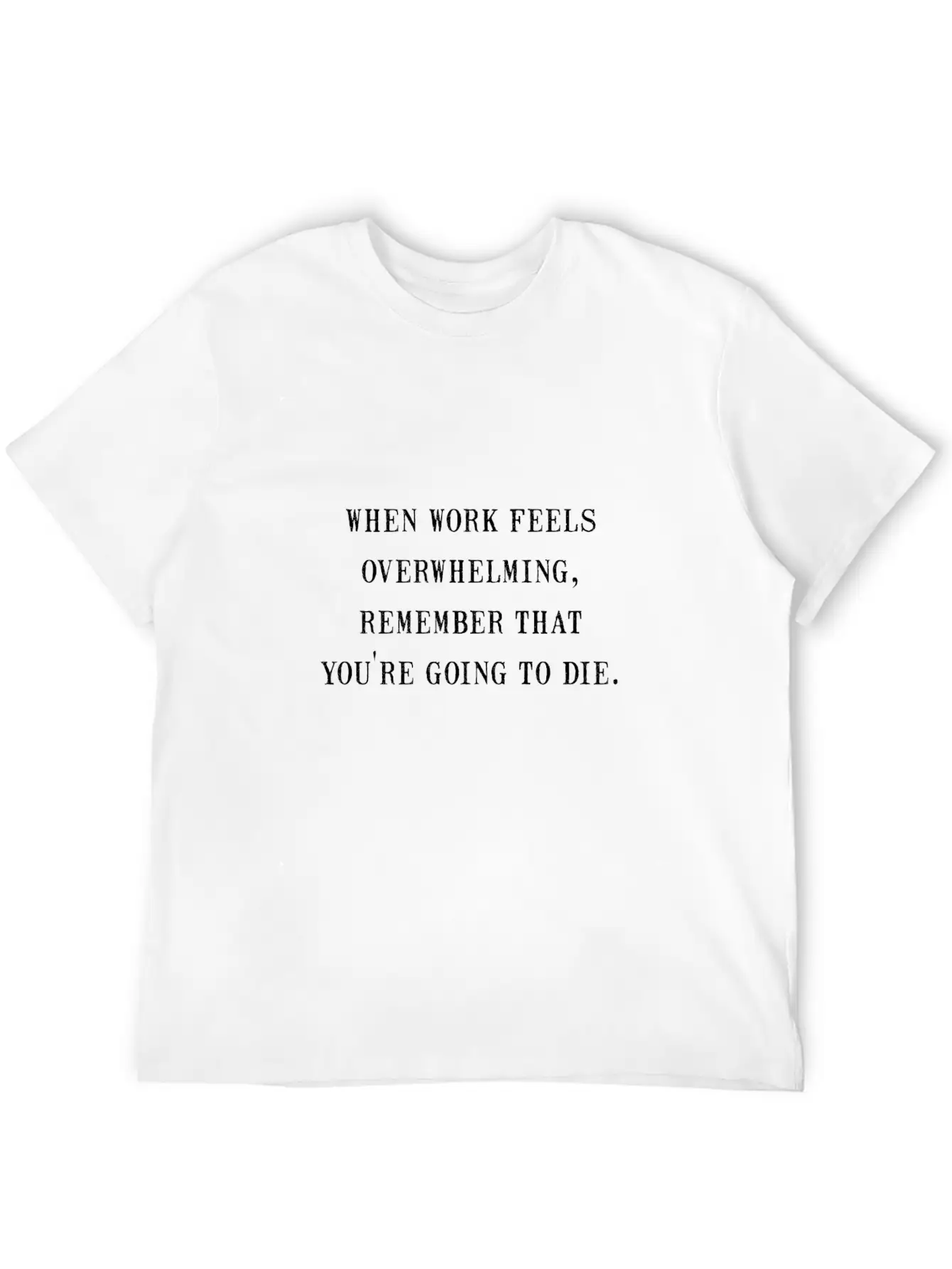 Work Overwhelming Funny Stylish Everyday T-Shirt – Unisex Basic Cotton Tee