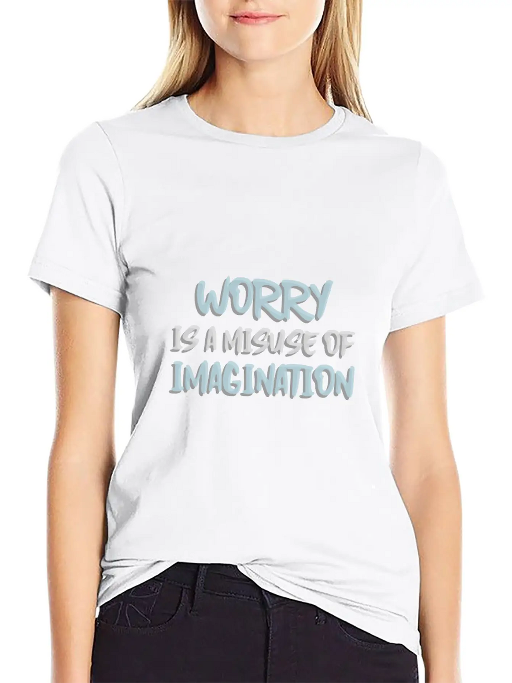 Worry Is A Misuse Of Imagination Breathable Soft Cotton T-Shirt – Timeless Casual Look