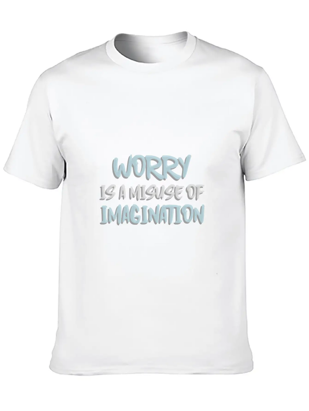 Worry Is A Misuse Of Imagination Breathable Soft Cotton T-Shirt – Timeless Casual Look