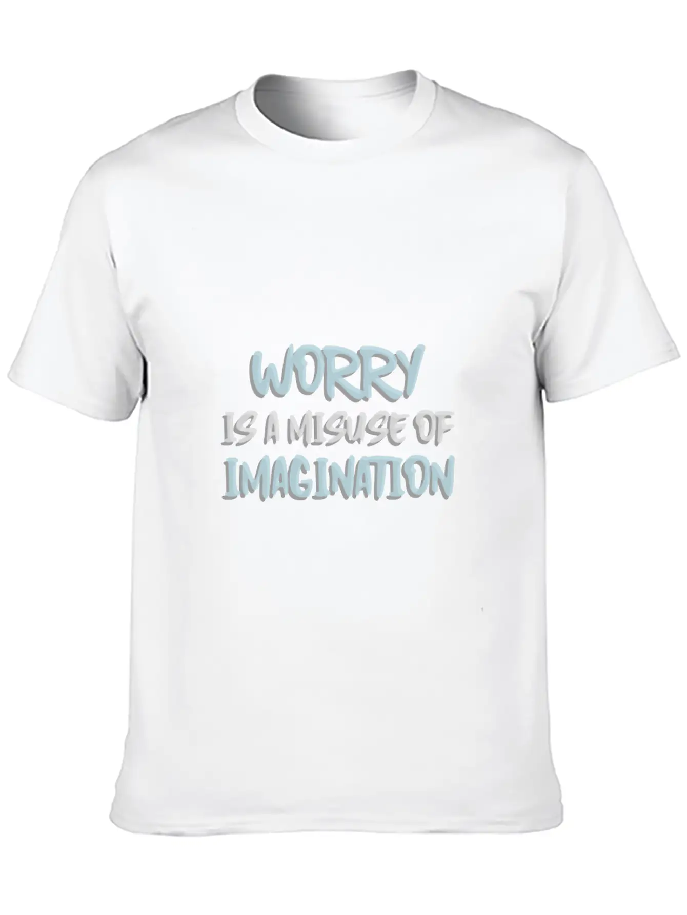 Worry Is A Misuse Of Imagination Breathable Soft Cotton T-Shirt – Timeless Casual Look