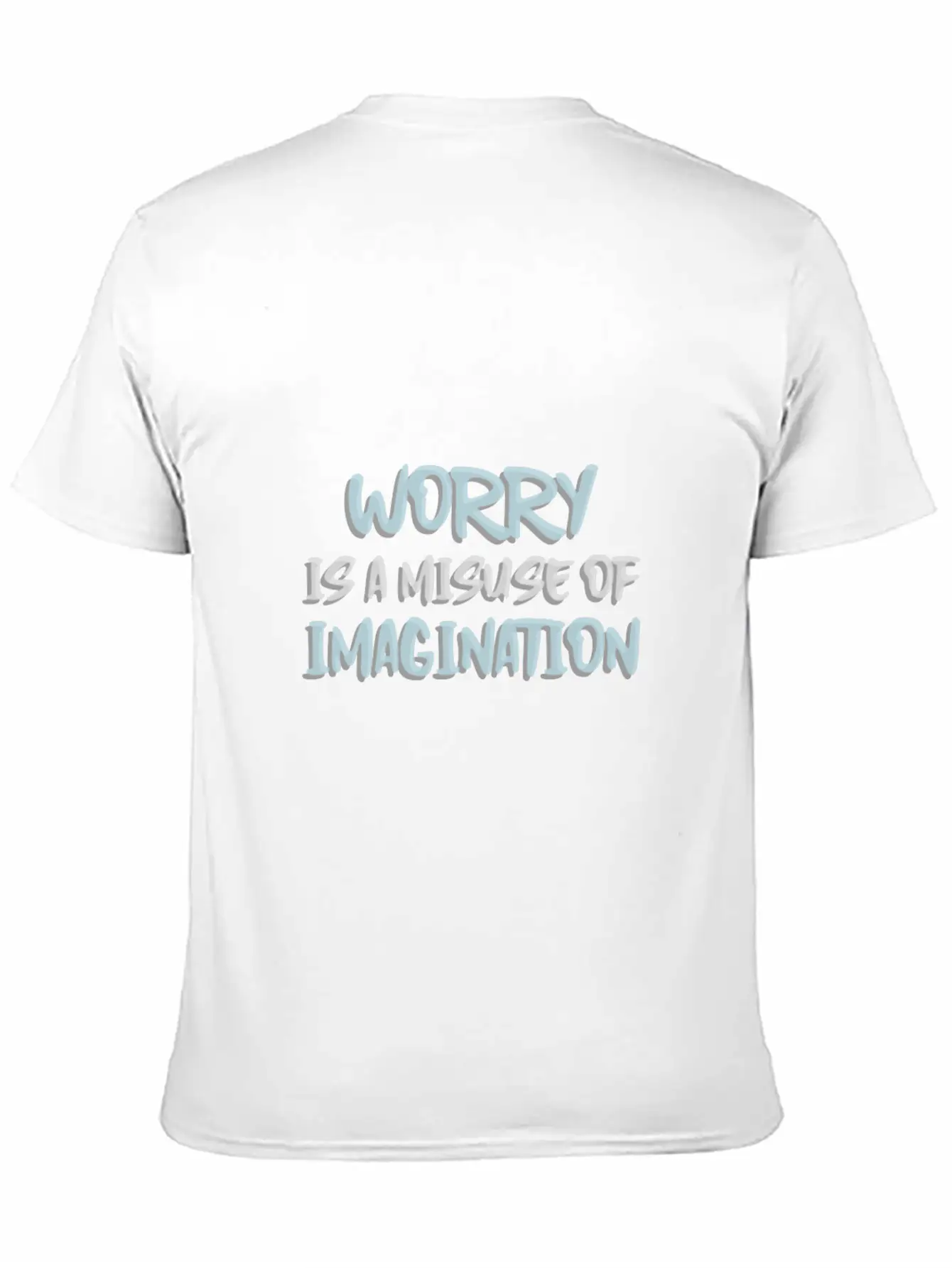 Worry Is A Misuse Of Imagination Breathable Soft Cotton T-Shirt – Timeless Casual Look