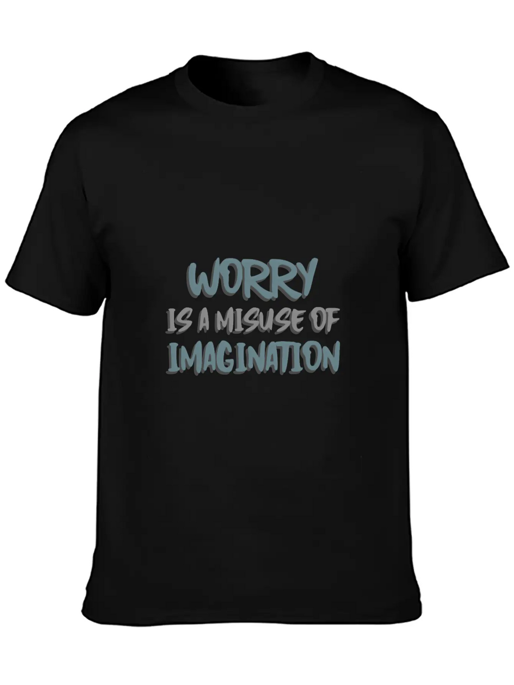 Worry Is A Misuse Of Imagination Breathable Soft Cotton T-Shirt – Timeless Casual Look