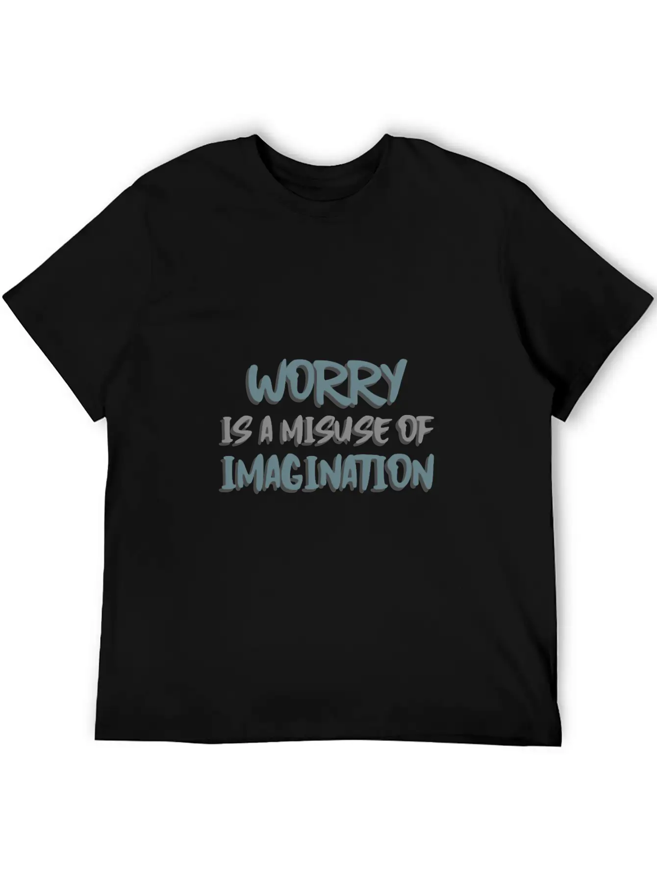 Worry Is A Misuse Of Imagination Breathable Soft Cotton T-Shirt – Timeless Casual Look