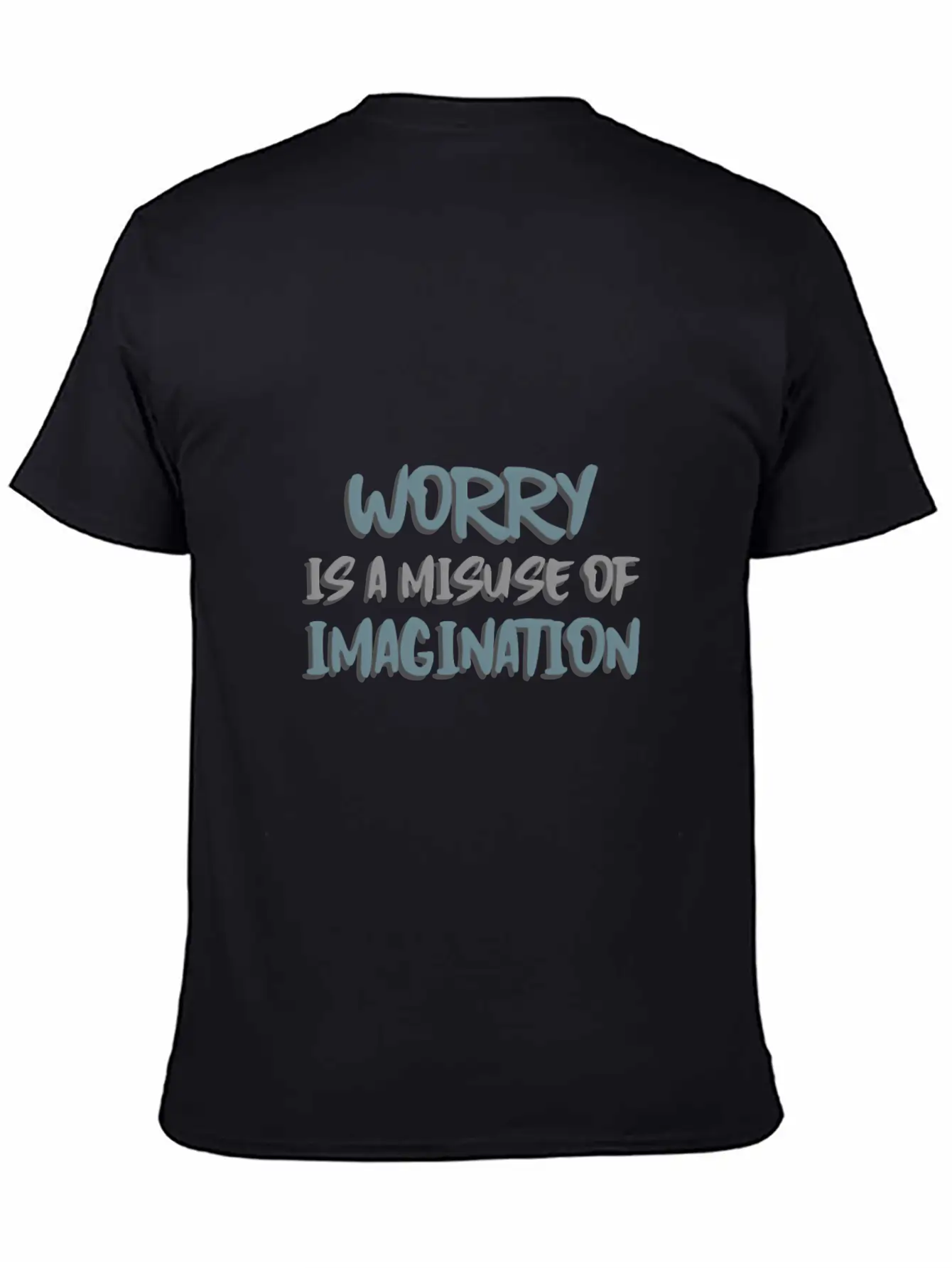 Worry Is A Misuse Of Imagination Breathable Soft Cotton T-Shirt – Timeless Casual Look