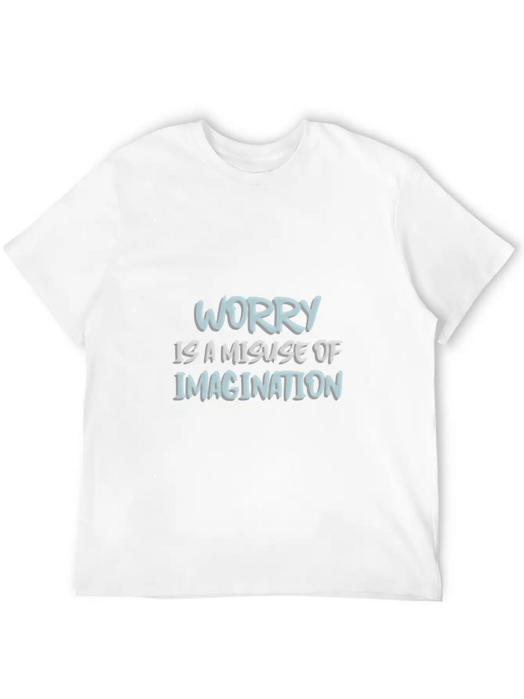 Worry Is A Misuse Of Imagination Breathable Soft Cotton T-Shirt – Timeless Casual Look