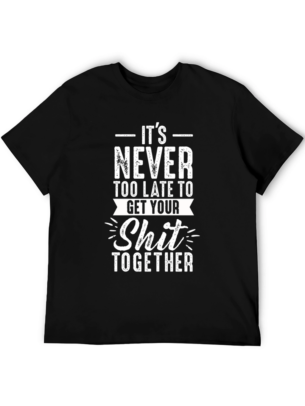 Its Never Too Late Graphic T-Shirt